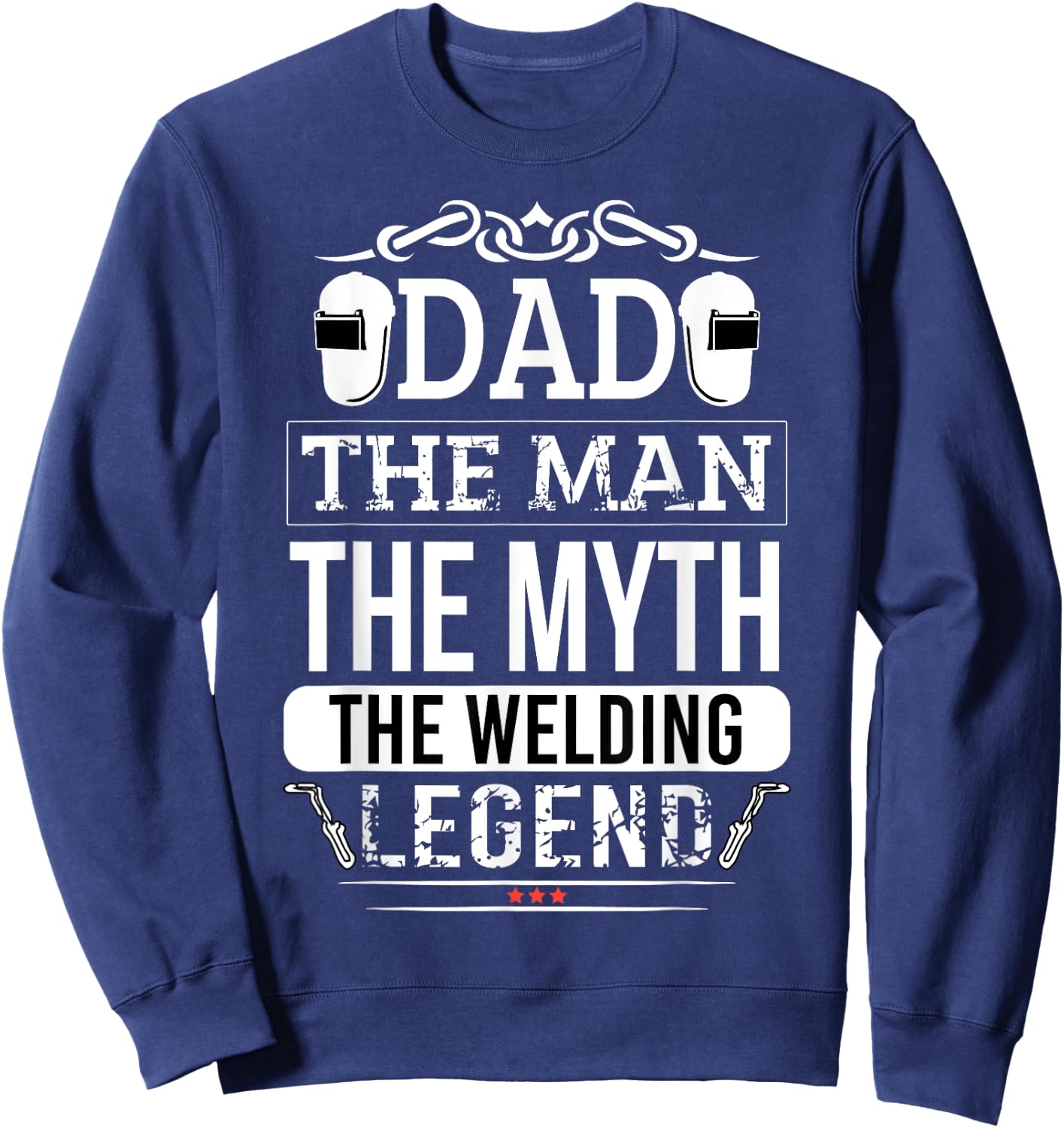 Welder Dad Man Myth Legend Funny Welding Men Father Sweatshirt - Sweatshirt | Navy