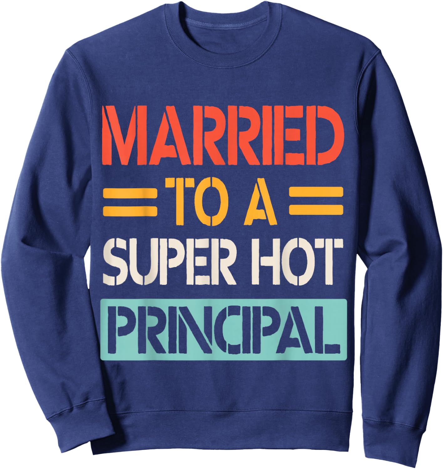 Married To A Super Hot Principal Wedding Bride Groom Husband Sweatshirt - Sweatshirt | Navy