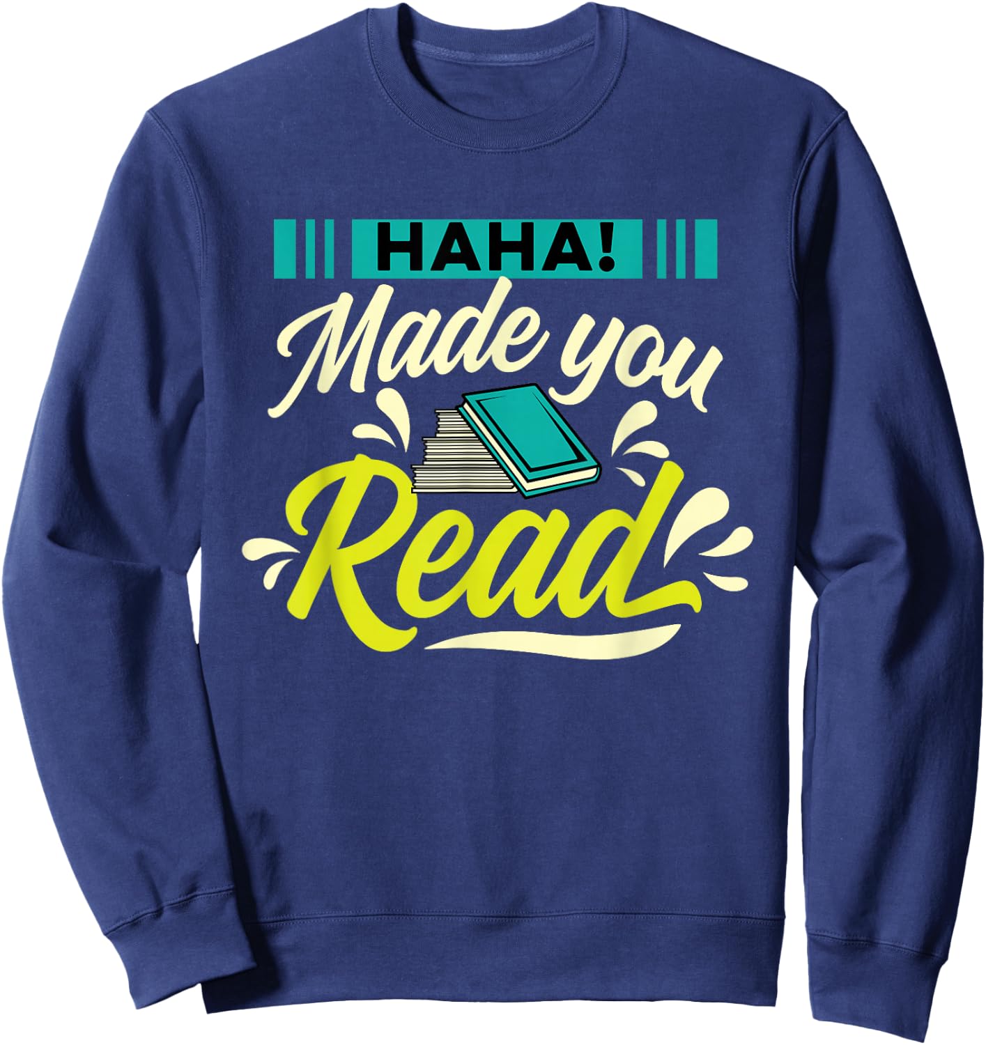 Haha Made You Read Bookworm Book Reader Librarian Reading Sweatshirt - Sweatshirt | Navy
