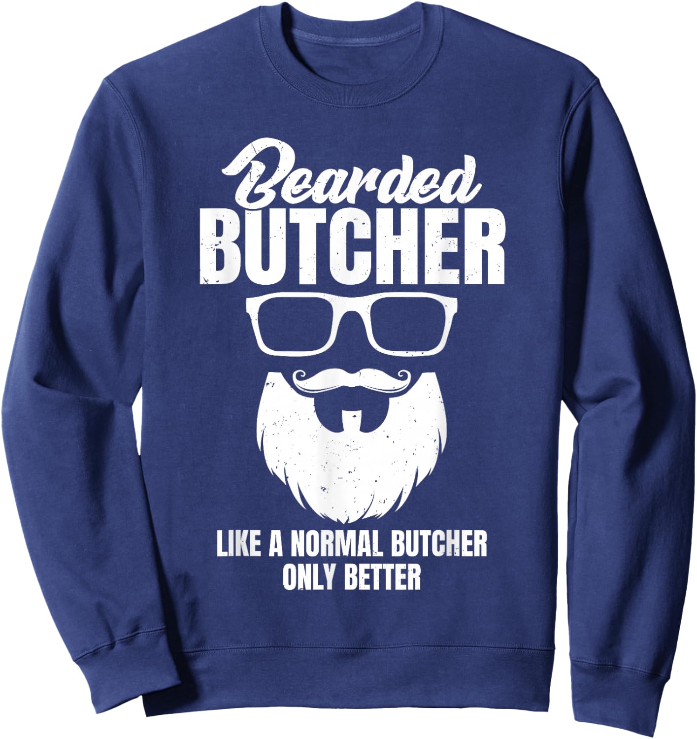 Cool Butchery Funny Beef Bearded Butcher Like Normal Sweatshirt - Sweatshirt | Navy