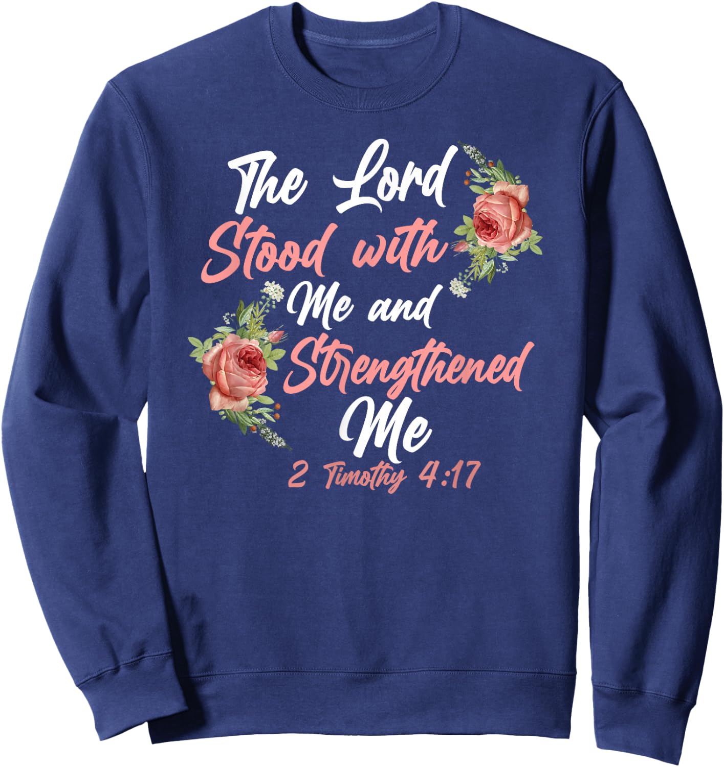Christian Bible Verse Quote Rose Flower 2 Timothy 4:17 Sweatshirt - Sweatshirt | Navy