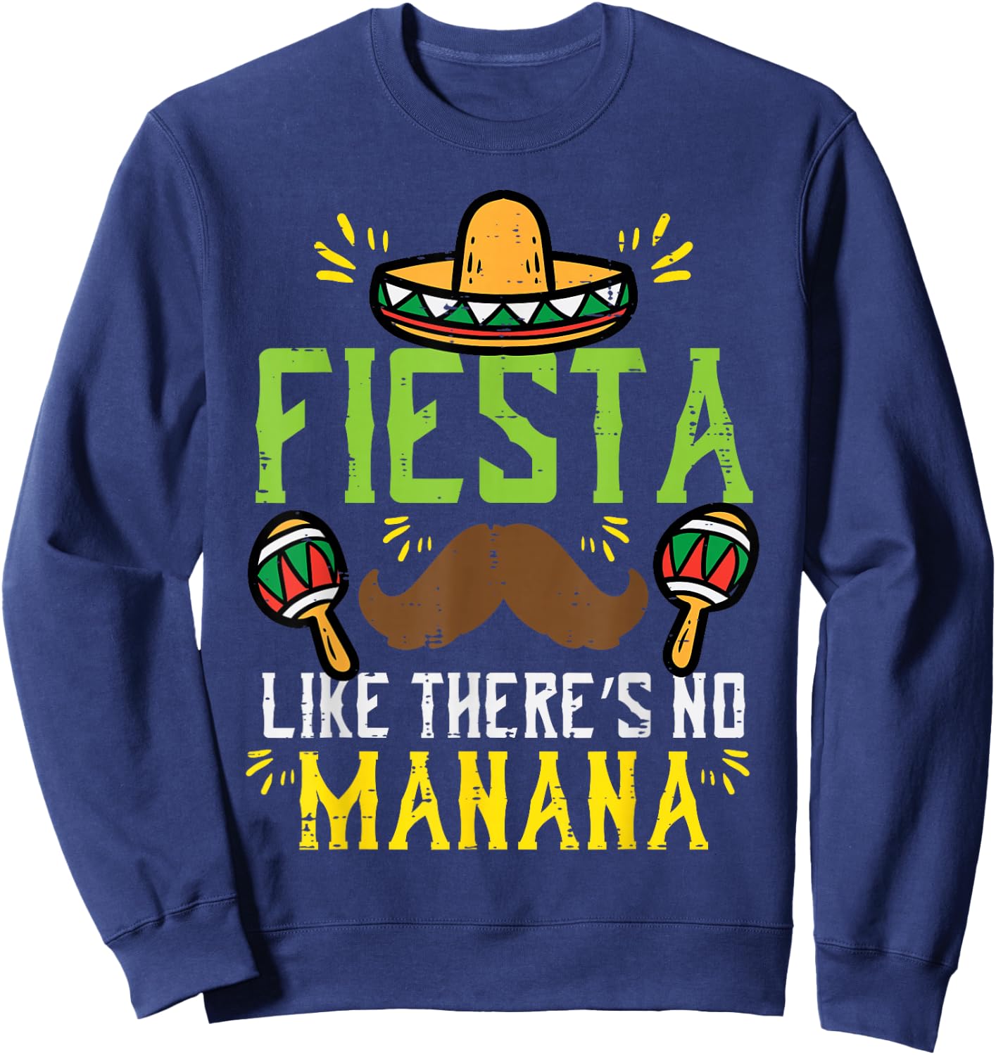Fiesta Like Theres No Manana Mexican Cinco De Mayo Men Women Sweatshirt - Sweatshirt | Navy