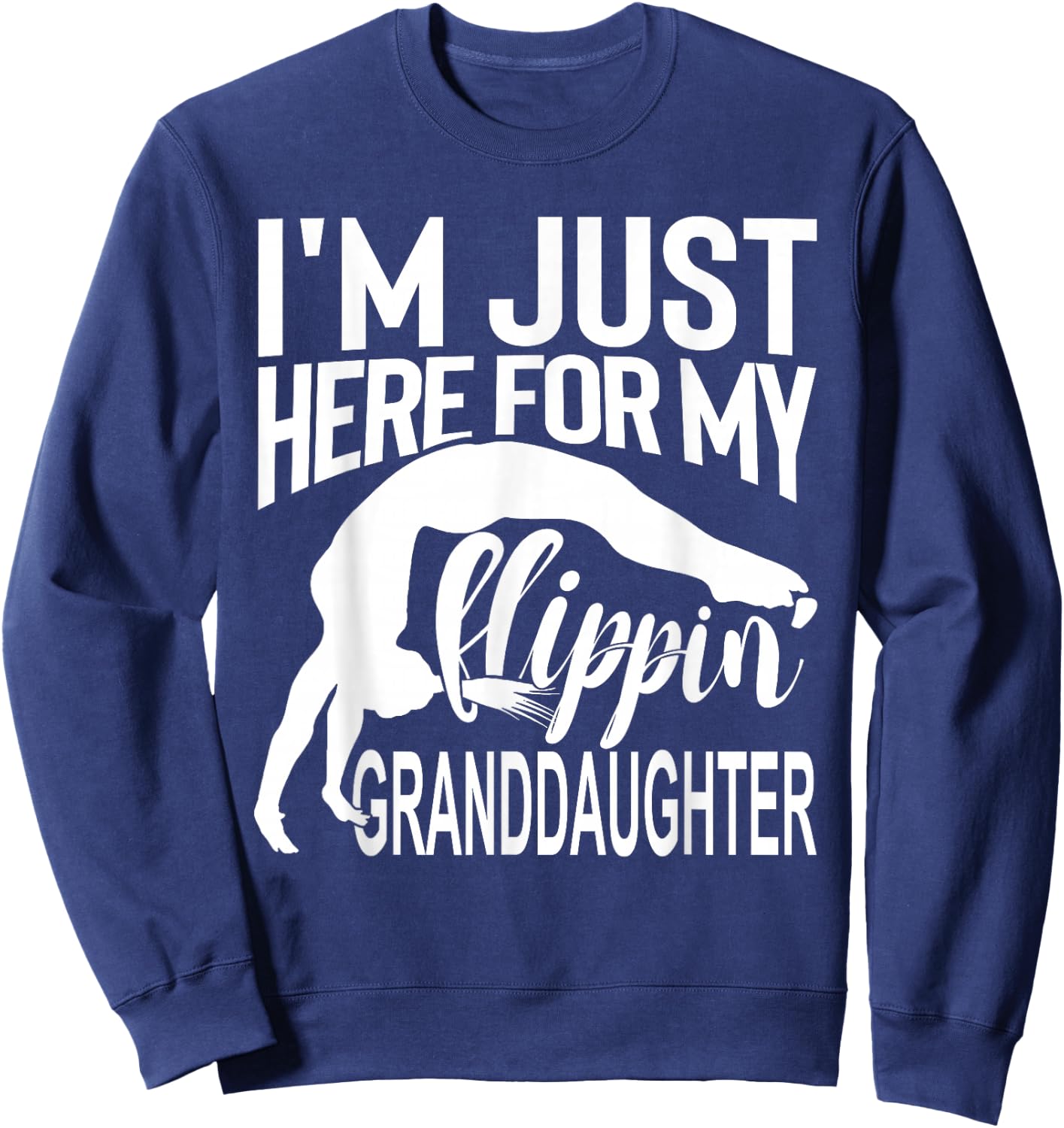 I'm Just Here For My Flippin Granddaughter Sweatshirt - Sweatshirt | Navy
