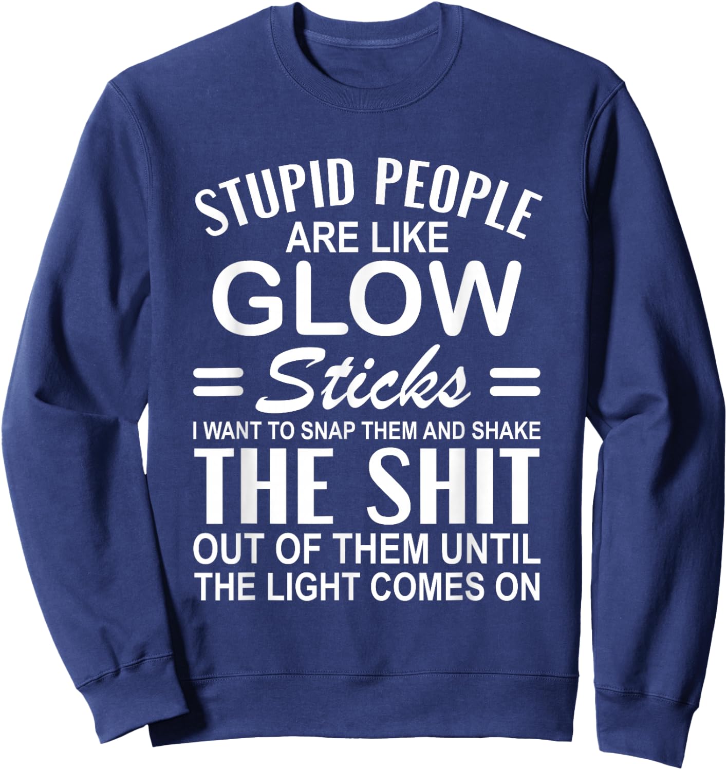 Stupid People are Like-Glow Sticks Funny Sarcastic Saying Sweatshirt - Sweatshirt | Navy