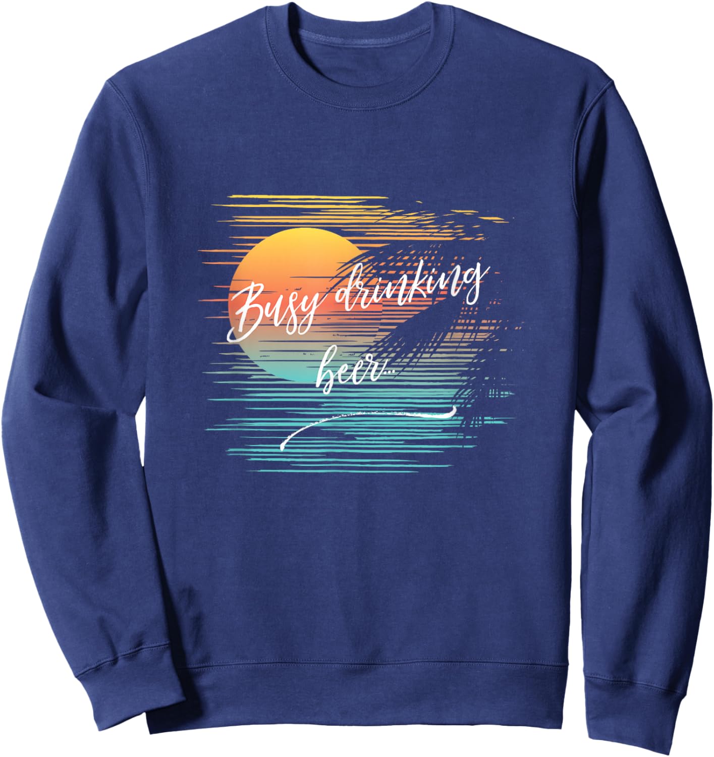 Busy Drinking Beer Sarcastic Funny Tropical Cruise Beach Sweatshirt - Sweatshirt | Navy