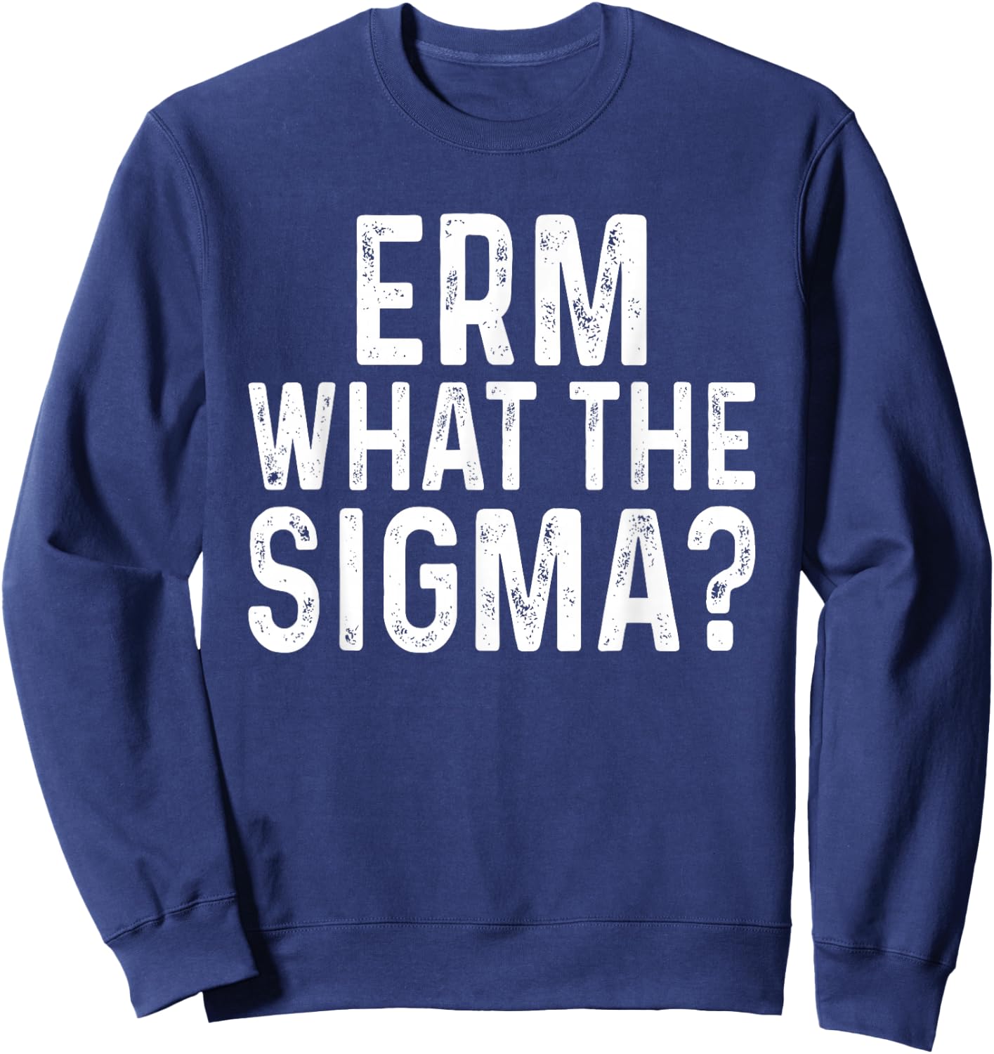 Erm What The Sigma Funny Meme Brainrot Nerd Humor Sweatshirt - Sweatshirt | Navy