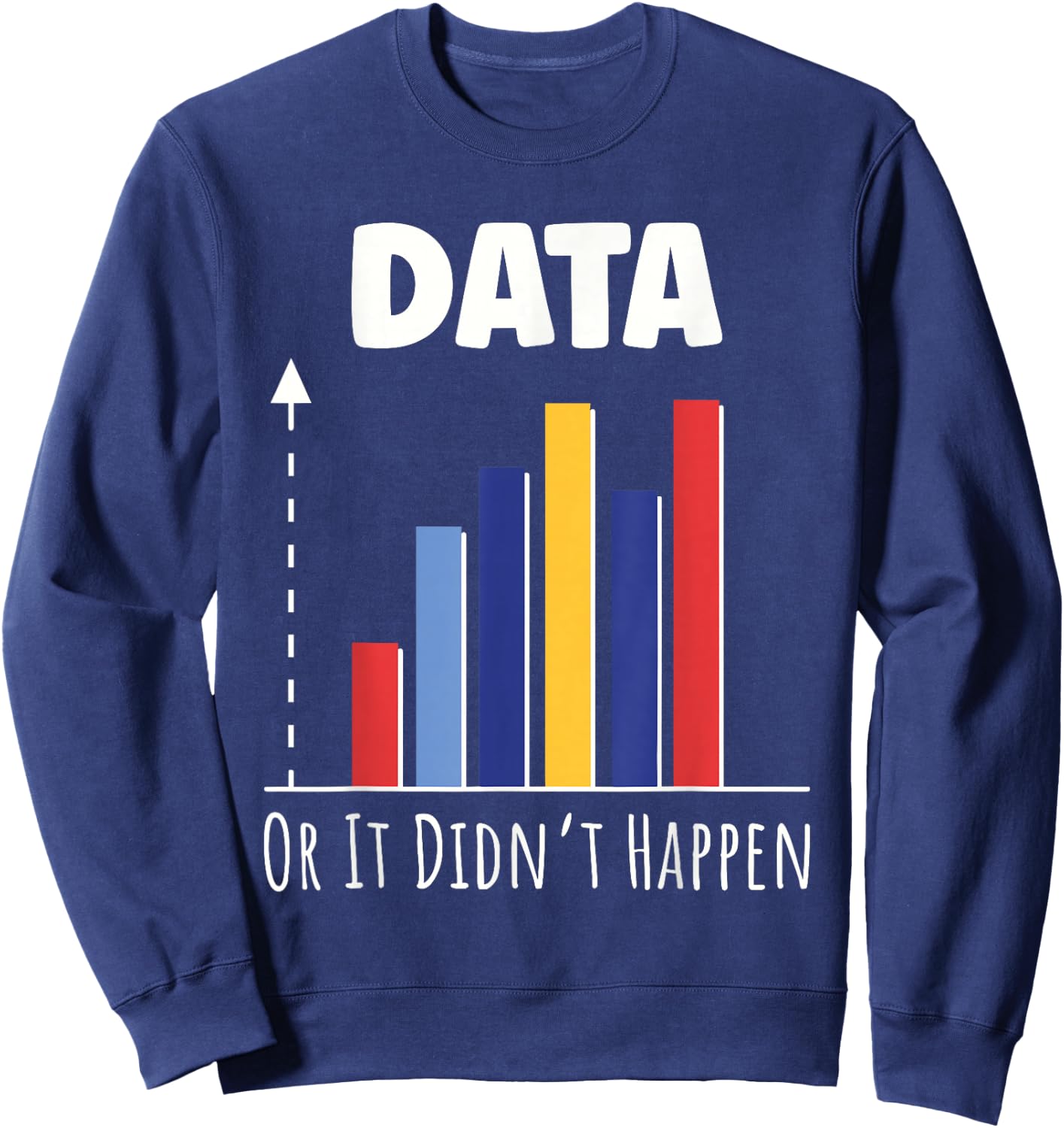 Data Or It Didn’t Happen Big Data Analyst Coding Sweatshirt - Sweatshirt | Navy