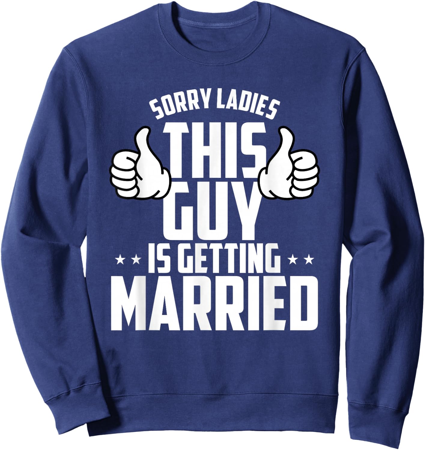 Sorry Ladies This Guy Is Getting Married Sweatshirt - Sweatshirt | Navy