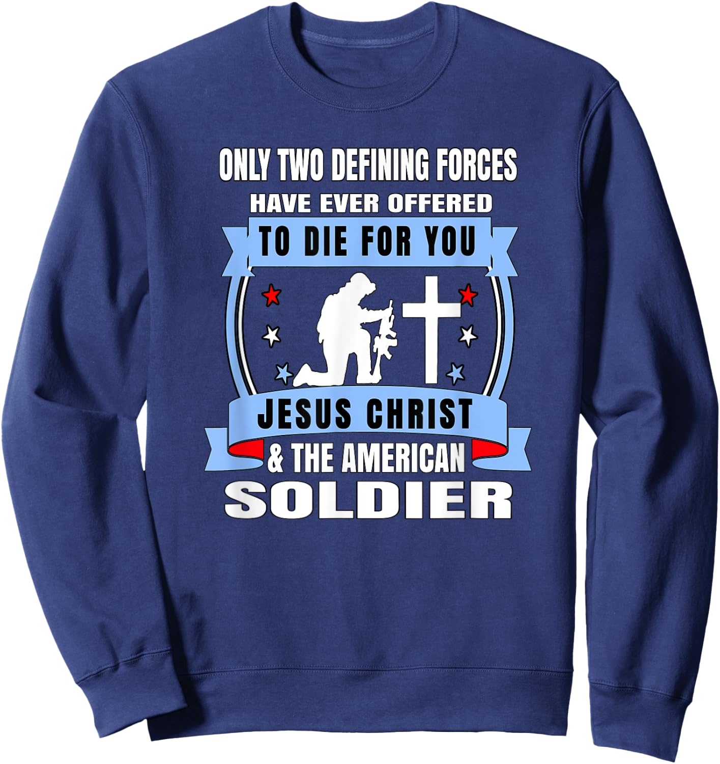 Two Defining Forces Jesus Christ & The American Soldier Sweatshirt - Sweatshirt | Navy