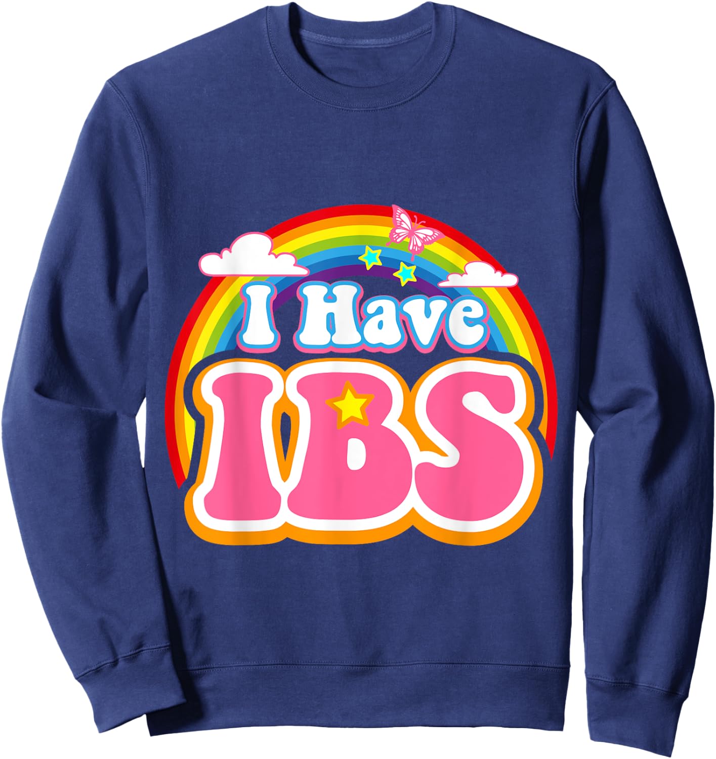 I Have IBS - Irritable Bowel Syndrome Awareness Month Sweatshirt - Sweatshirt | Navy