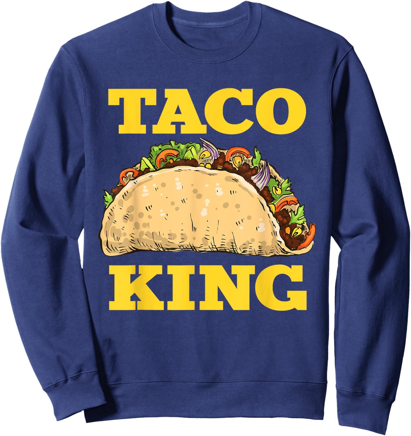 Funny Taco King Design Cinco De Mayo Sweatshirt - Sweatshirt | Navy