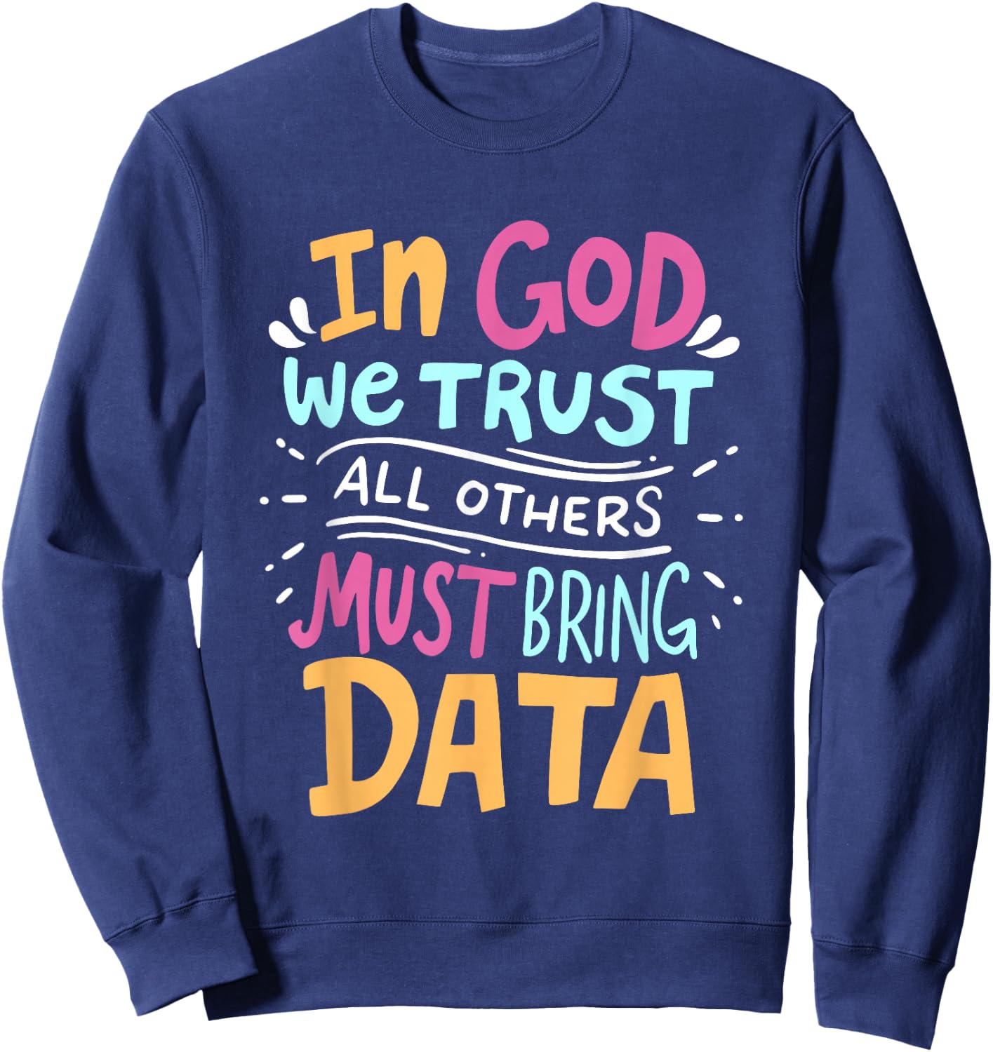 In God We Trust All Others Must Bring Data Tech Meme Design Sweatshirt - Sweatshirt | Navy