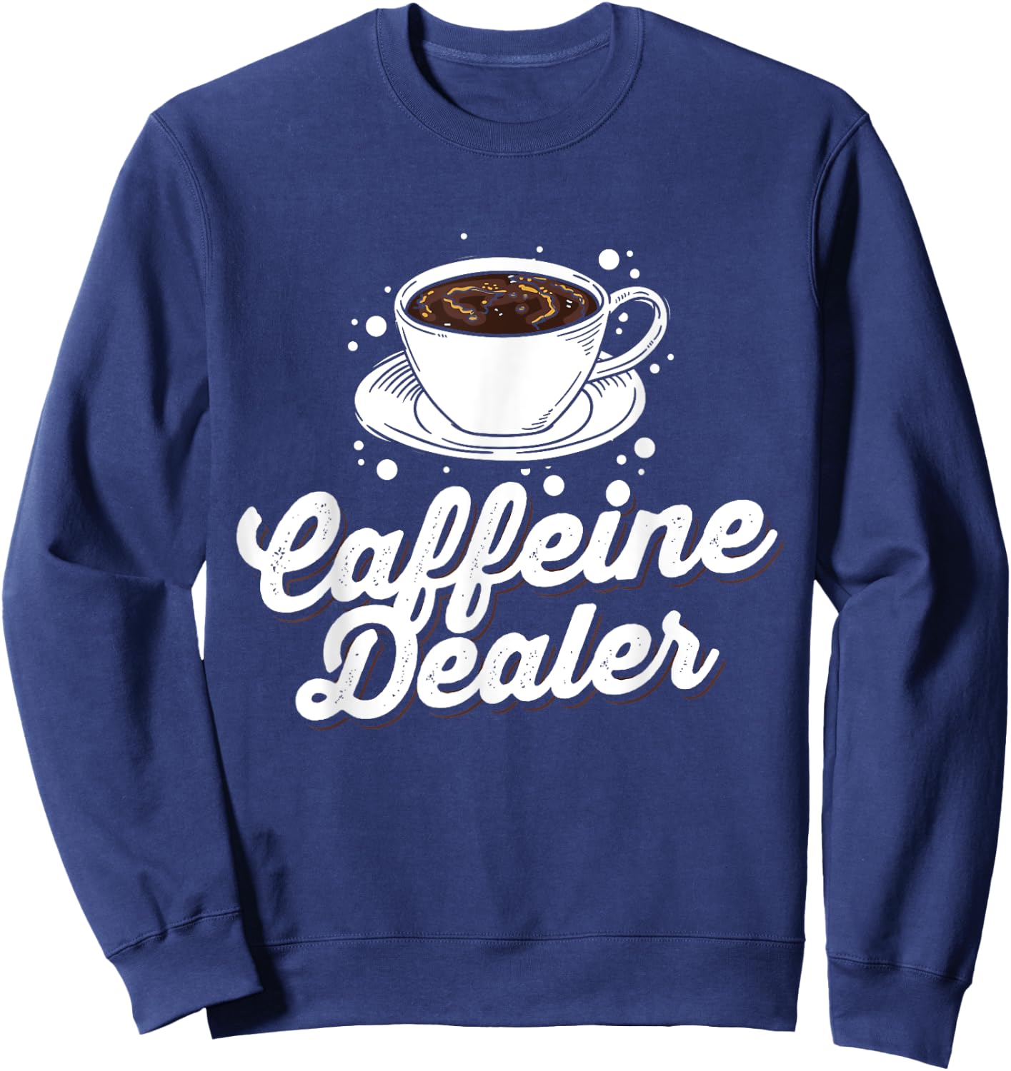 Funny Coffee Lover Graphic Women Men Caffeine Fans Baristas Sweatshirt - Sweatshirt | Navy