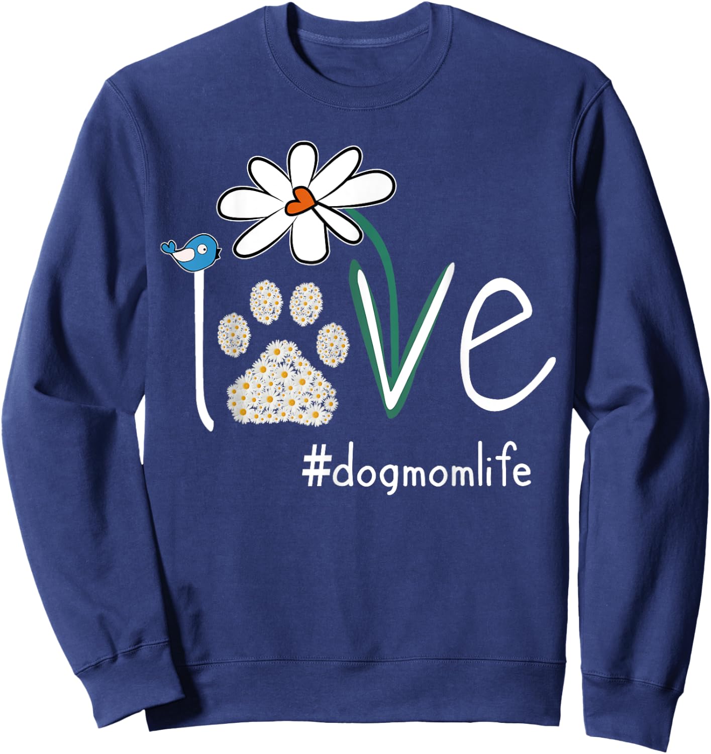Love Dog Mom Life Daisy Bird Cute Mother's Day Gift Wife Sweatshirt - Sweatshirt | Navy
