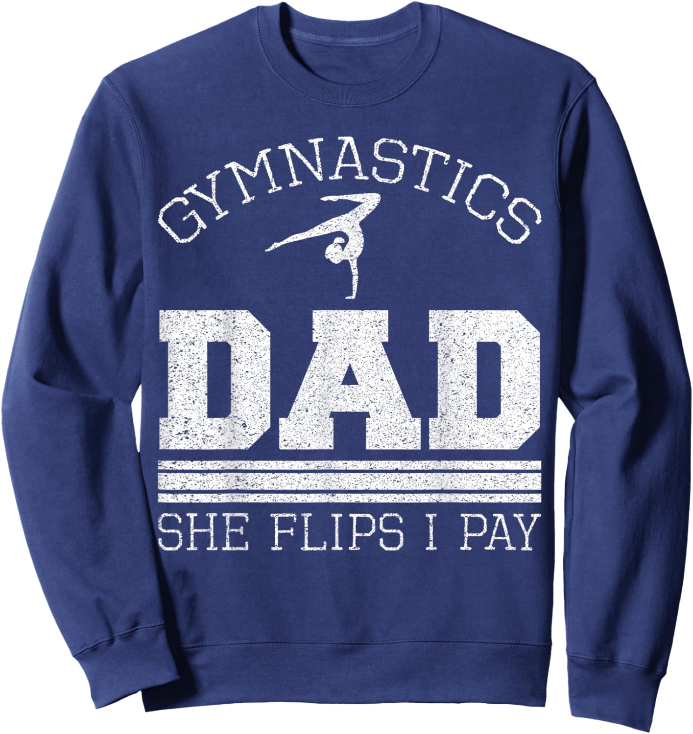 Gymnastics Dad She Flips I Pay Gymnast Balance Gymnastics Sweatshirt - Sweatshirt | Navy