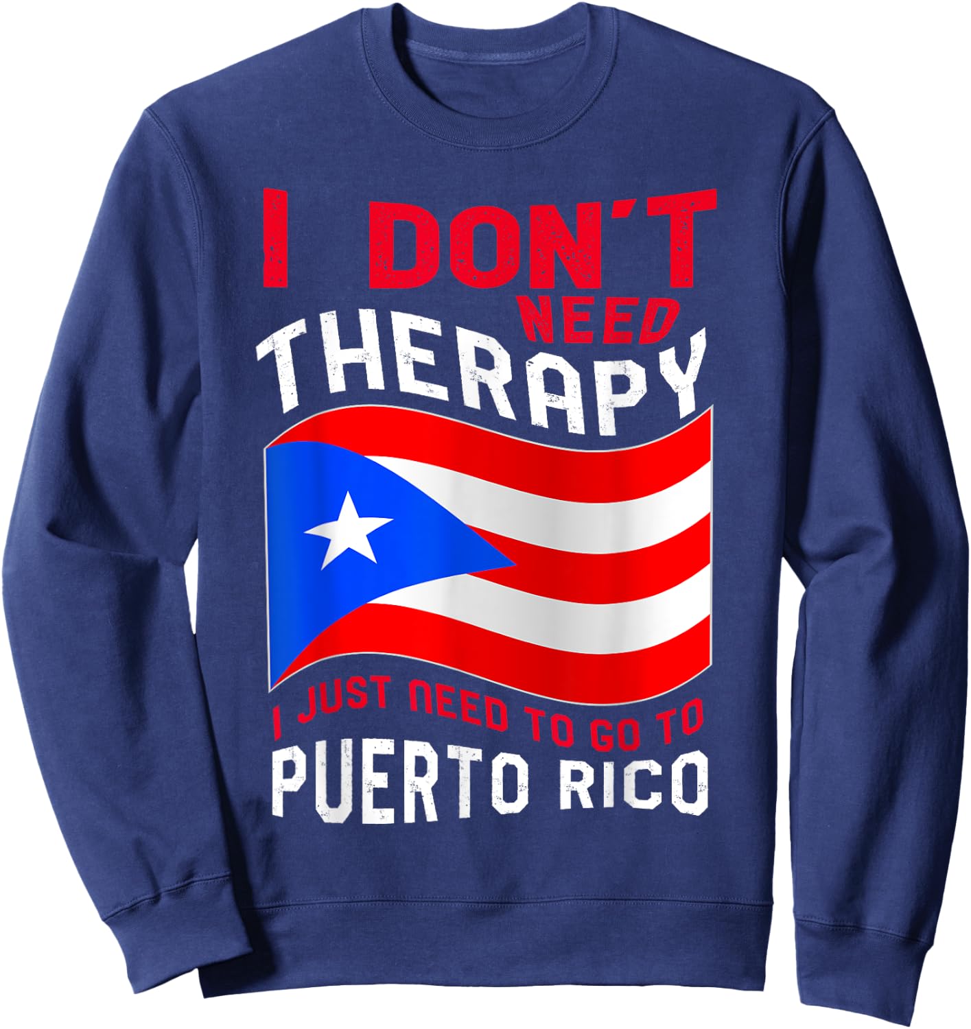 I Don't Need Therapy I Just Need To Go To Puerto Rico Sweatshirt - Sweatshirt | Navy