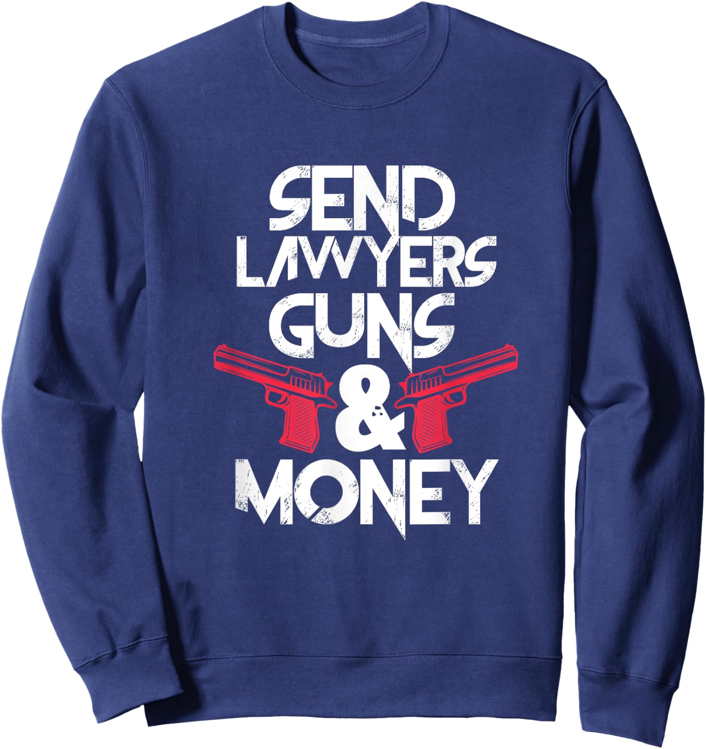 Send Lawyers Guns & Money Funny Lawyer Attorney Sweatshirt - Sweatshirt | Navy