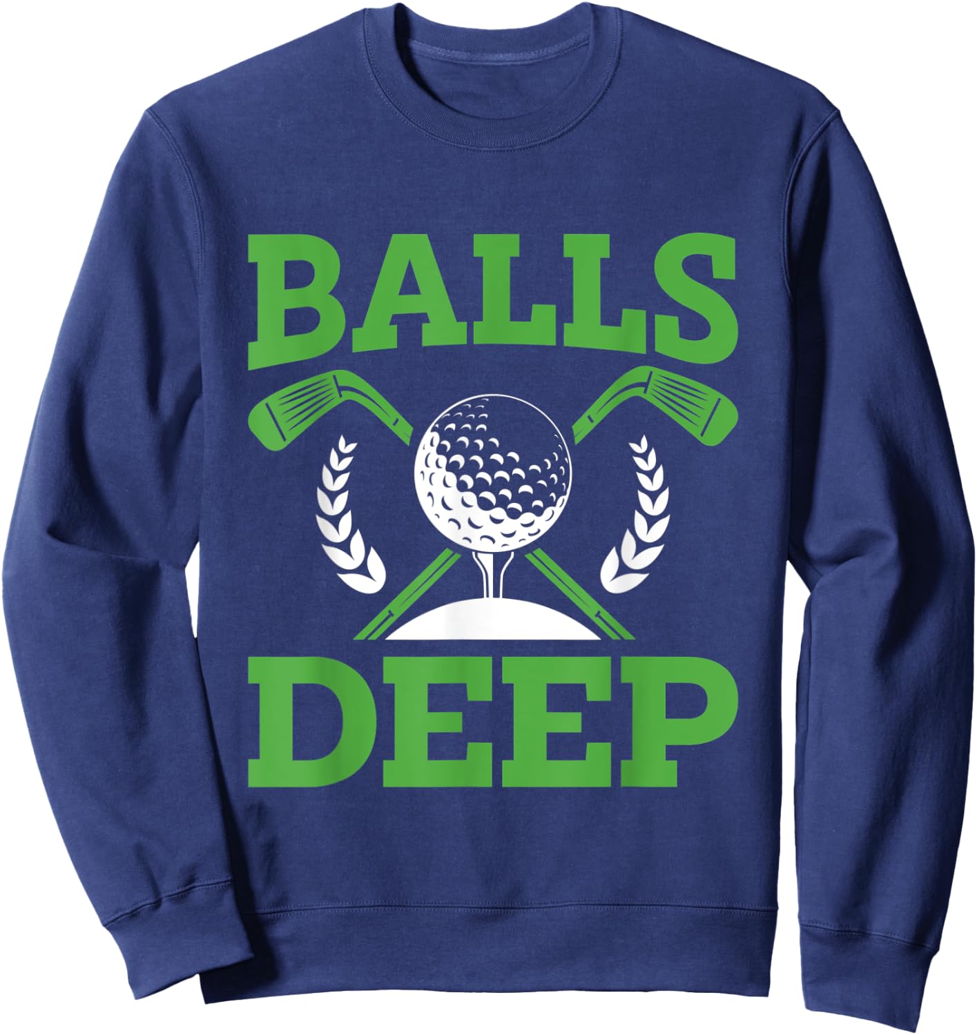 Balls Deep Golf Golfer Fan Golf Tournament Day Sweatshirt - Sweatshirt | Navy