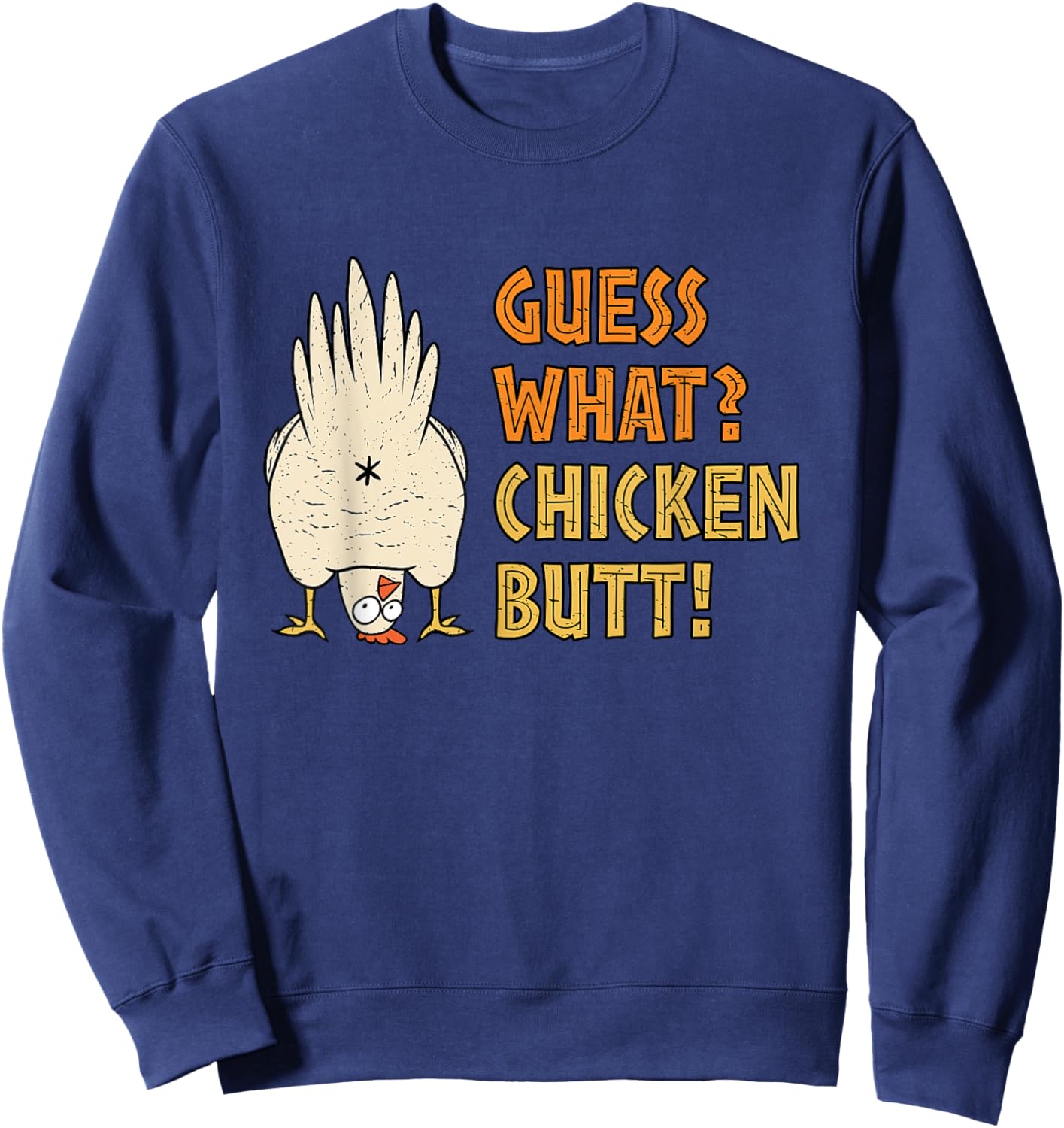 Guess What? Chicken Butt! Funny Sweatshirt - Sweatshirt | Navy