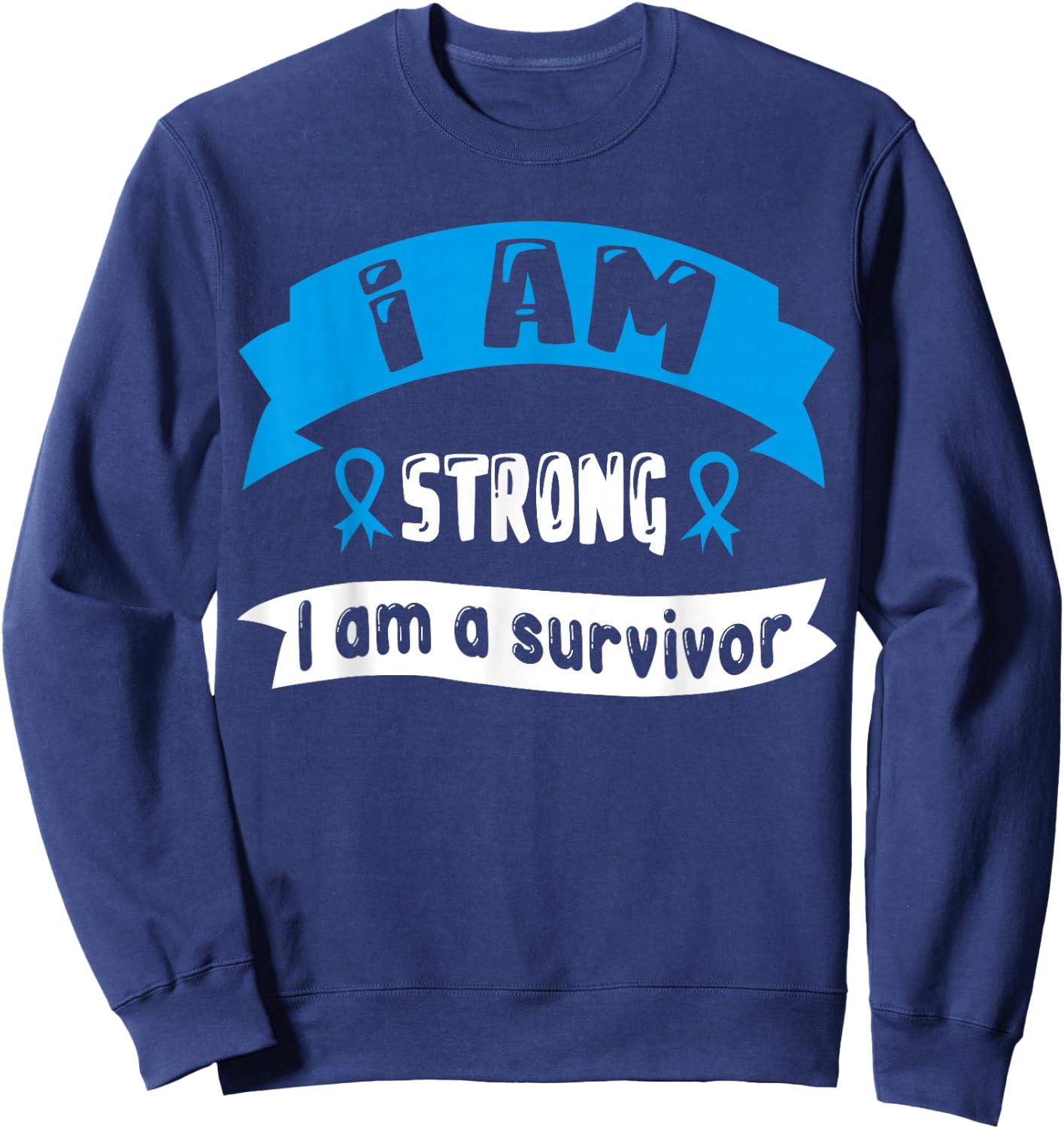 Prostate Cancer I Am Strong I Am A Survivor Sweatshirt - Sweatshirt | Navy
