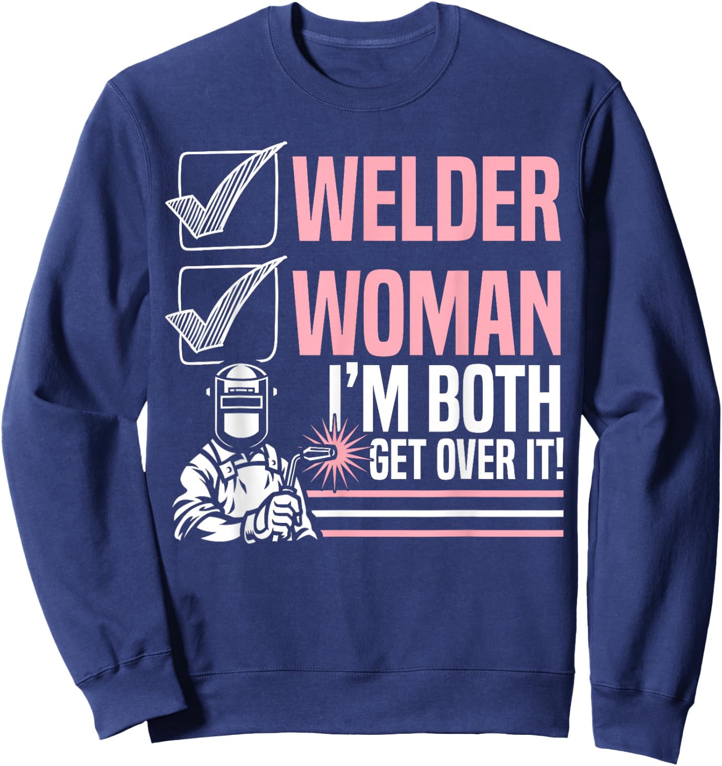 Welder Woman I'm Both Get Over It Welding Fabricator Sweatshirt - Sweatshirt | Navy