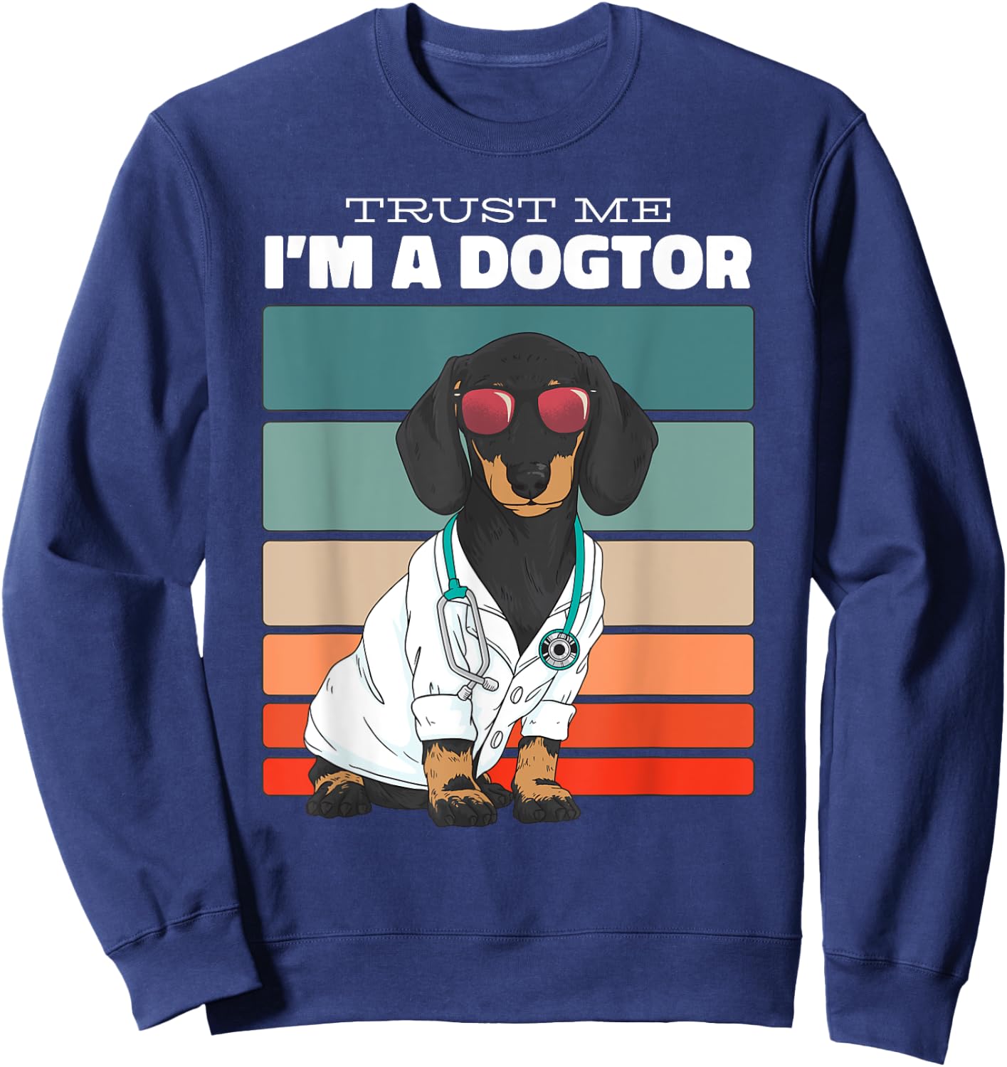 Trust Me Im A Dogtor Funny Dachshund Dogs Sweatshirt - Sweatshirt | Navy