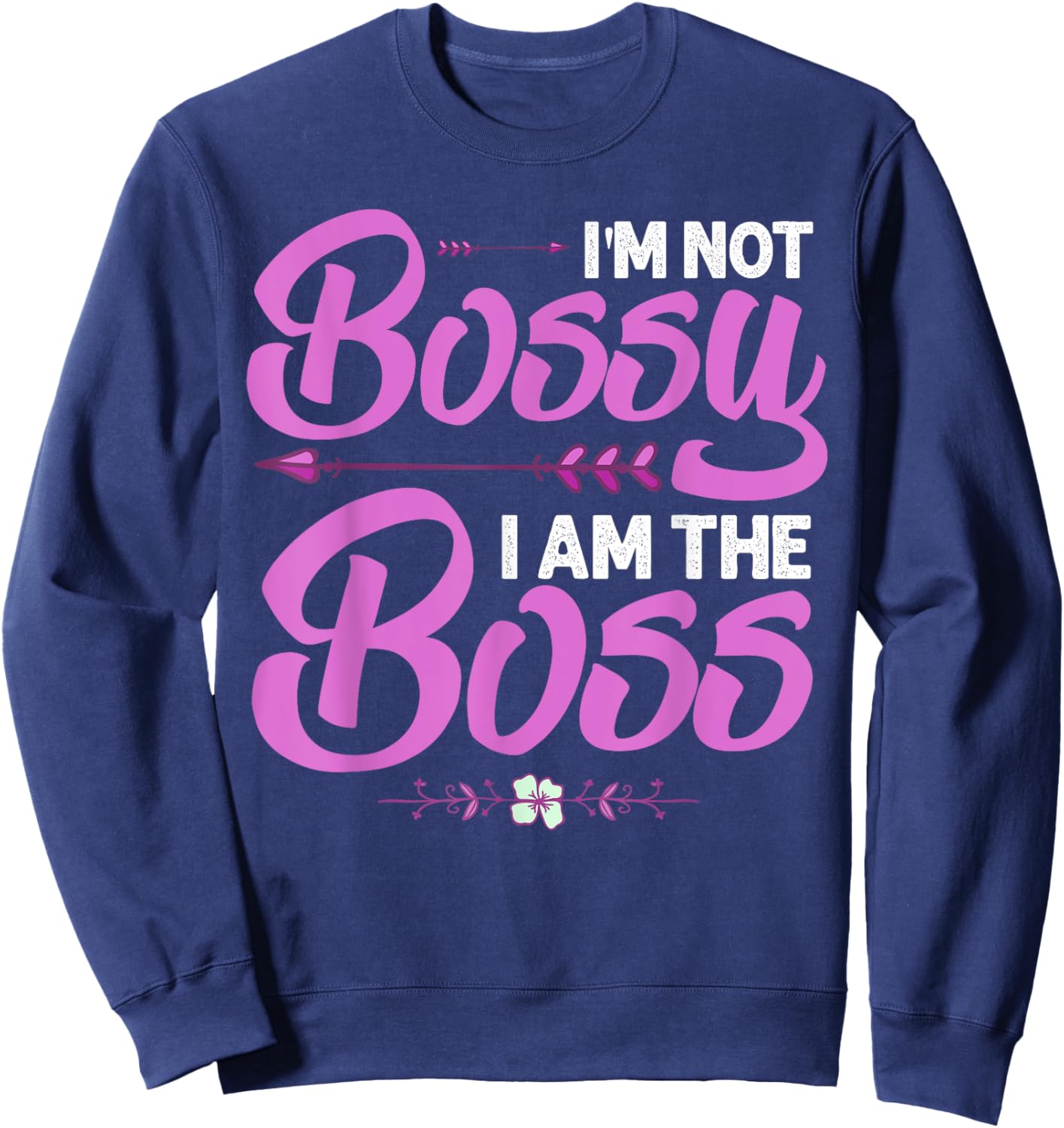 Funny I'm Not Bossy I'm The Boss Gift Women Cool Boss Lady Sweatshirt - Sweatshirt | Navy