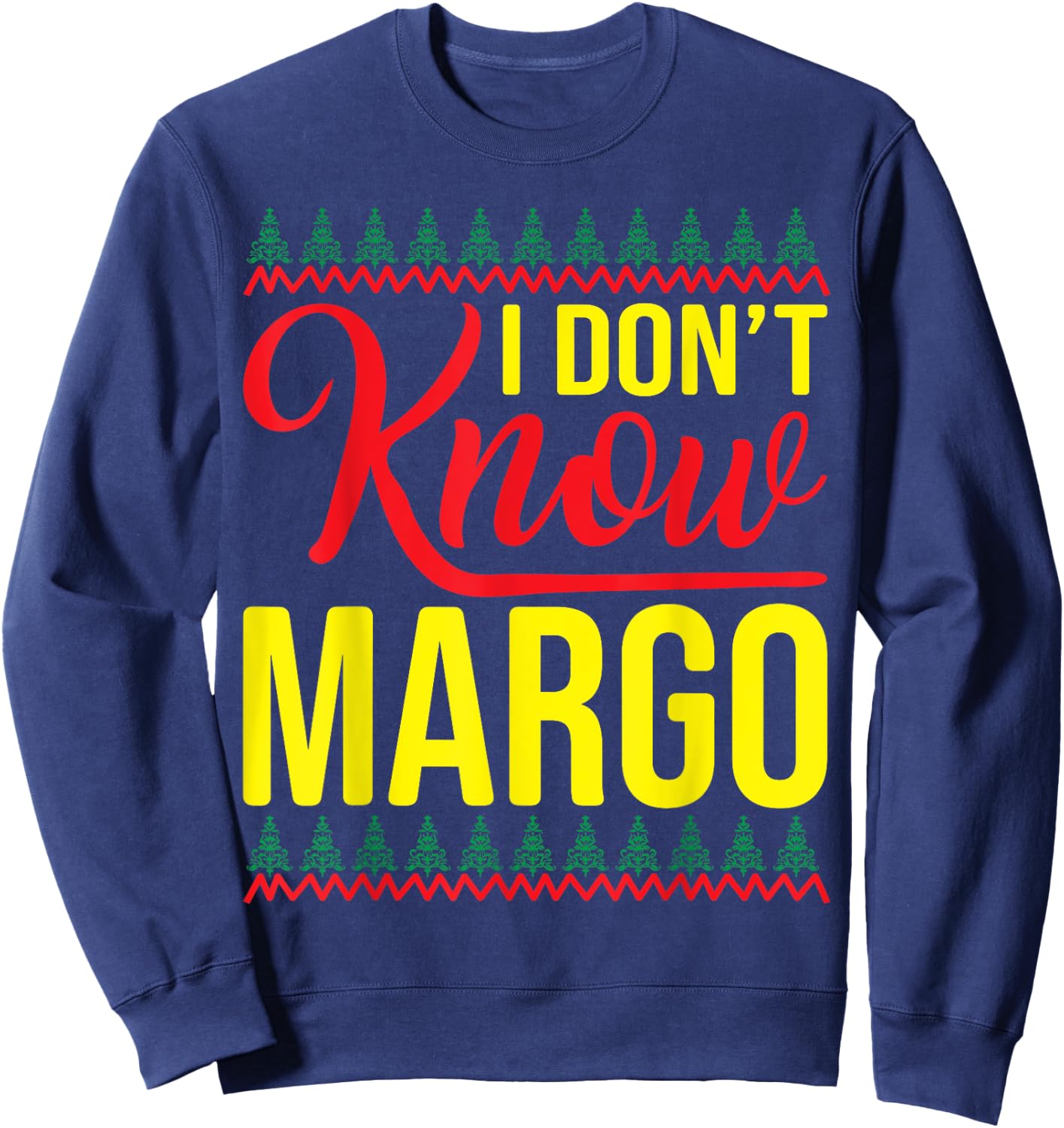 I Don't Know-Margo Ugly Sweater Funny Christmas for Vacation Sweatshirt - Sweatshirt | Navy