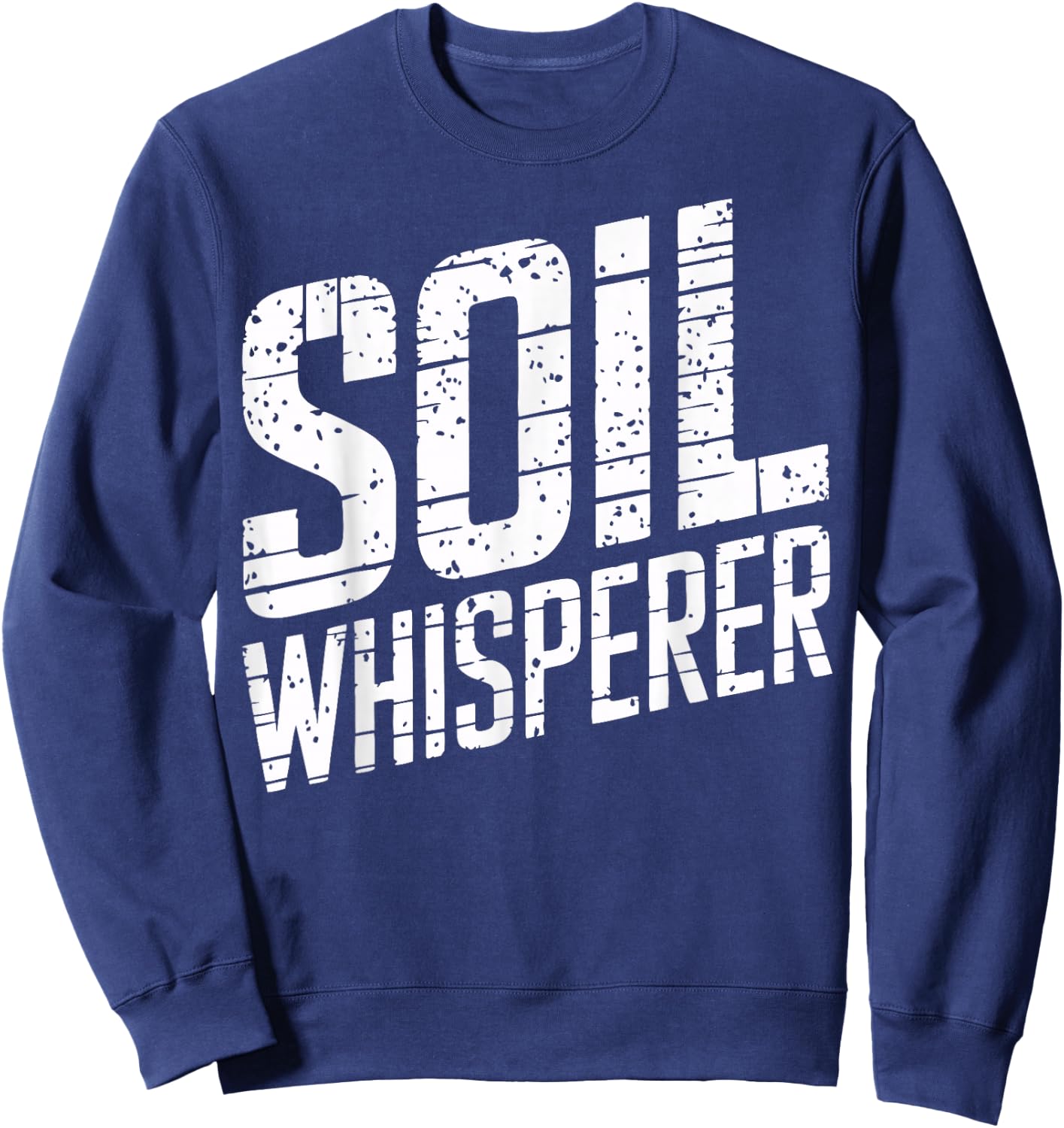 Soil Whisperer Agricultural Research Scientist Soil Science Sweatshirt - Sweatshirt | Navy