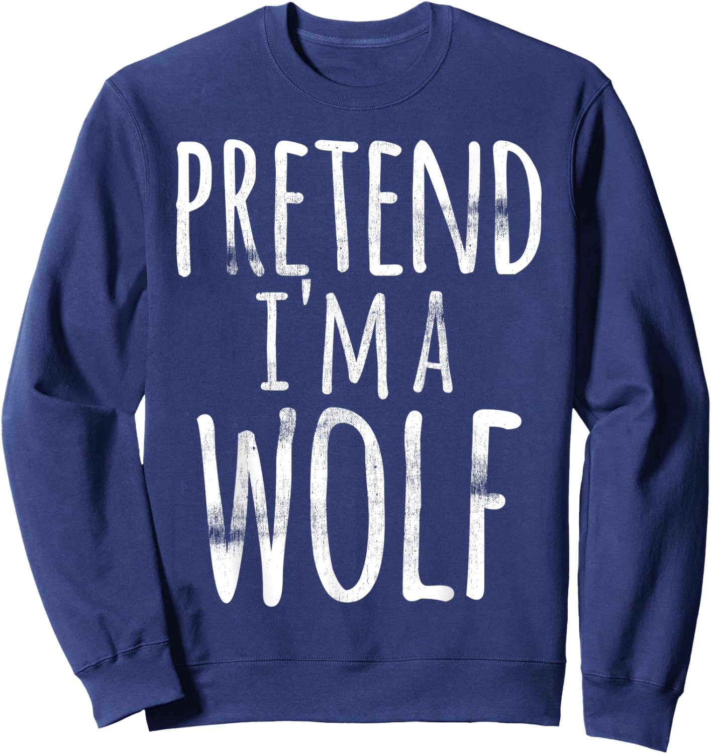 Pretend I'm A Wolf Costume Halloween Funny Lazy Easy Quick Sweatshirt - Sweatshirt | Navy