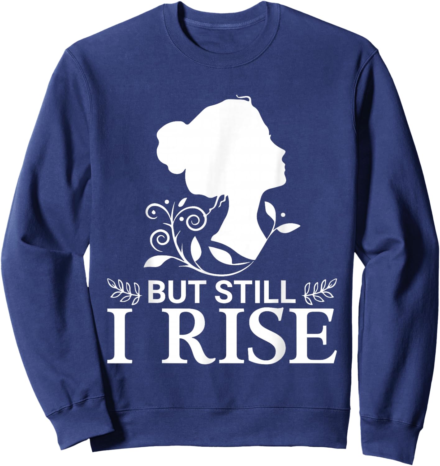 But Still I Rise Women's Inspirational Quote Black Sweatshirt - Sweatshirt | Navy