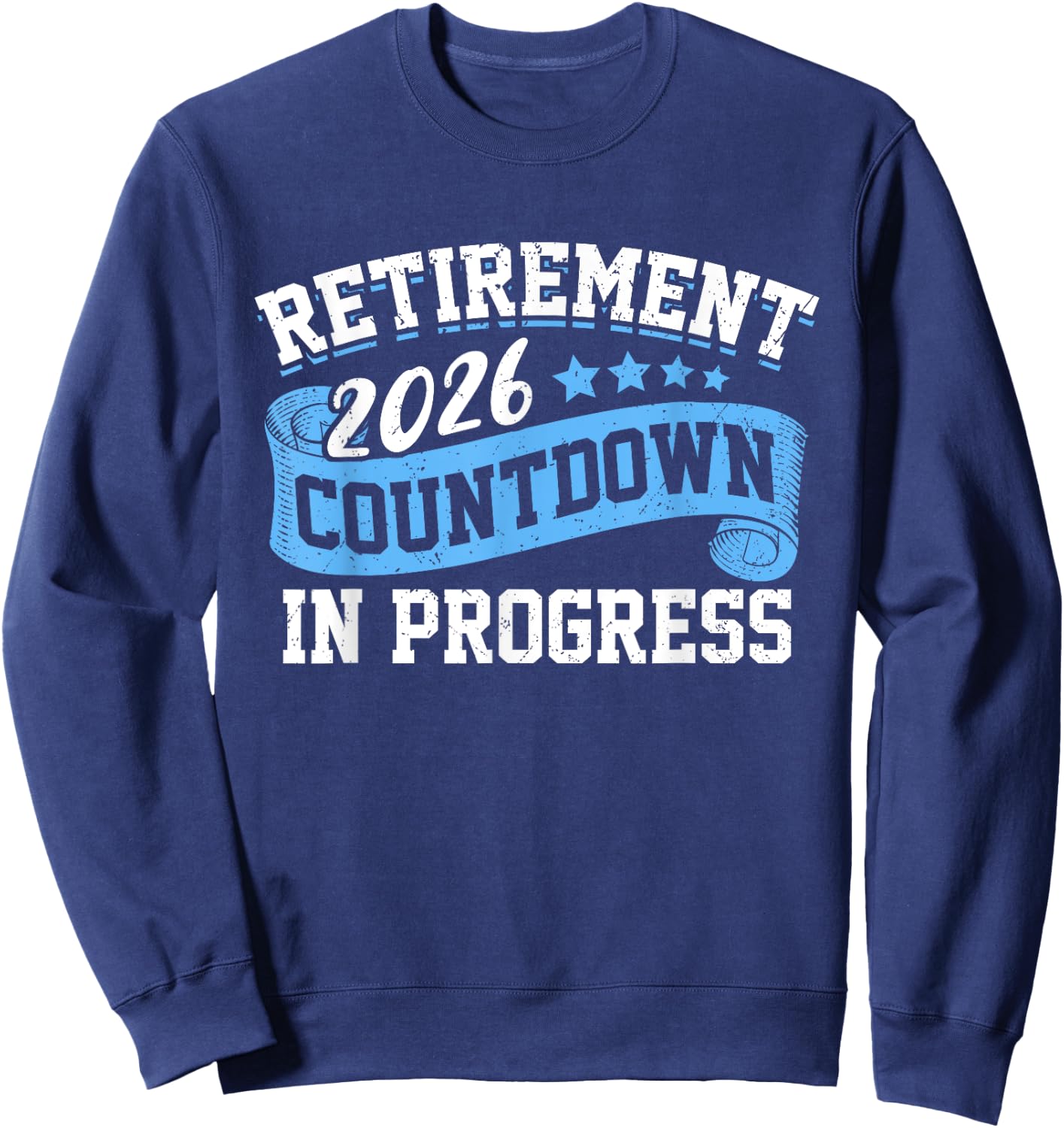 Retirement 2026 Countdown In Progress Funny Retiring Retired Sweatshirt - Sweatshirt | Navy