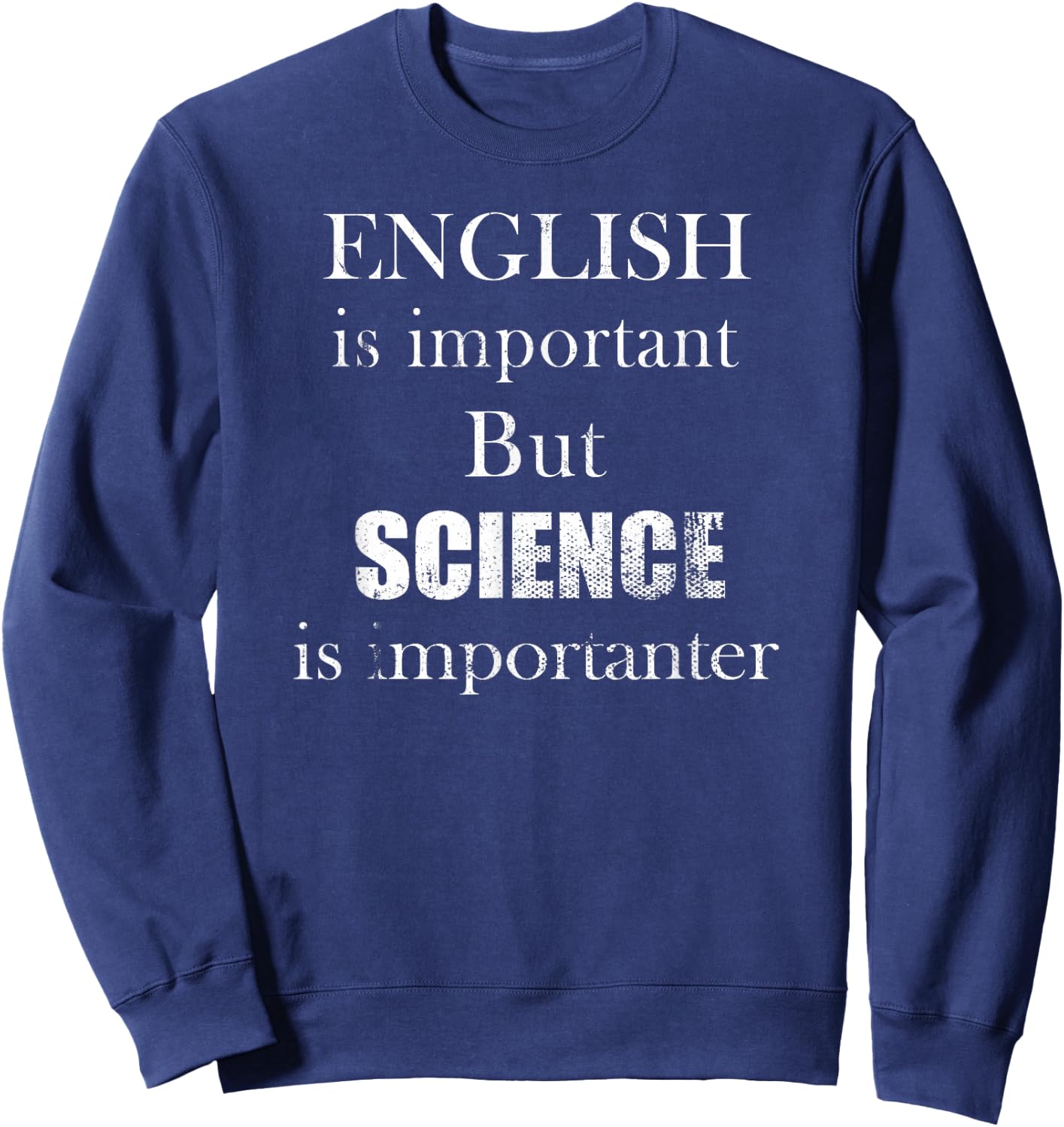 English is Important But Science is Importanter Funny Sweatshirt - Sweatshirt | Navy