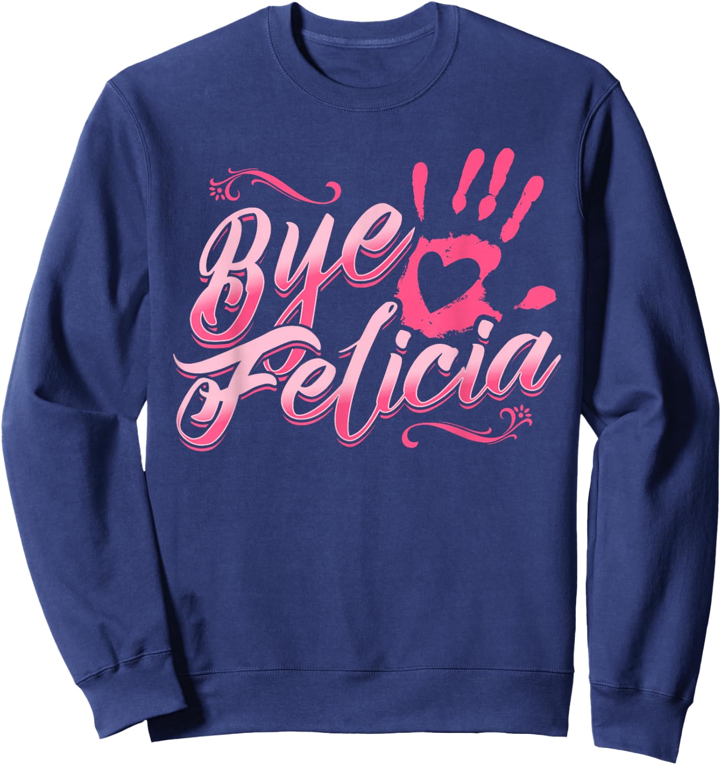The Original Bye Felicia Goodbye Popular Saying T Shirt Sweatshirt - Sweatshirt | Navy