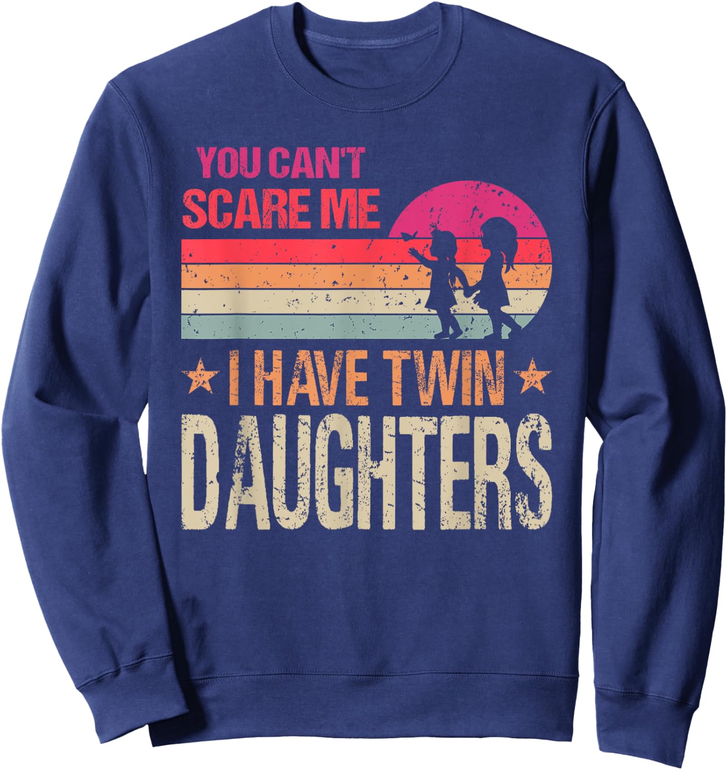You Can't Scare Me I Have Twin Daughters Parent Sweatshirt - Sweatshirt | Navy