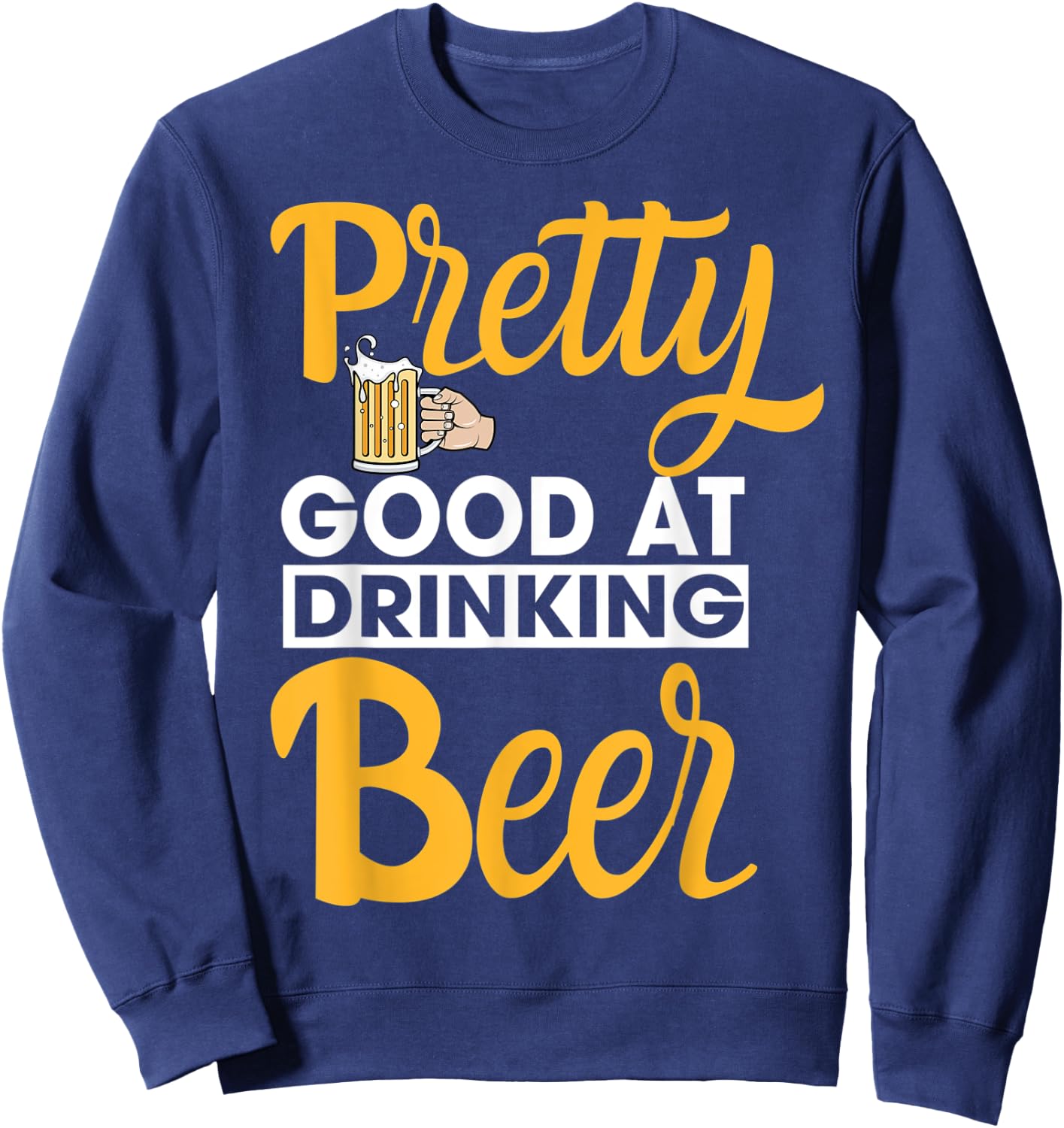 Pretty Good At Drinking Beer Sweatshirt - Sweatshirt | Navy