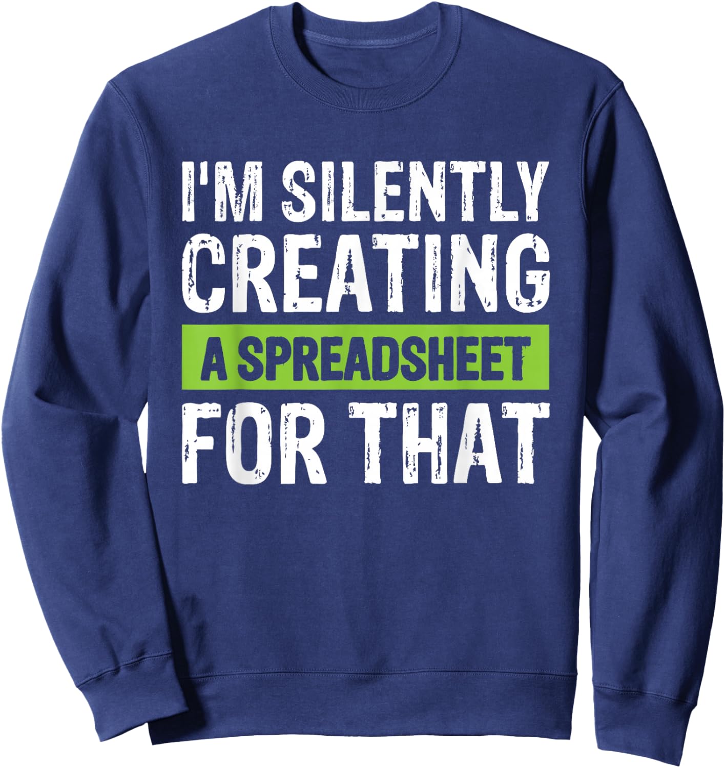 I'm Silently Creating A Spreadsheet For That Sweatshirt - Sweatshirt | Navy