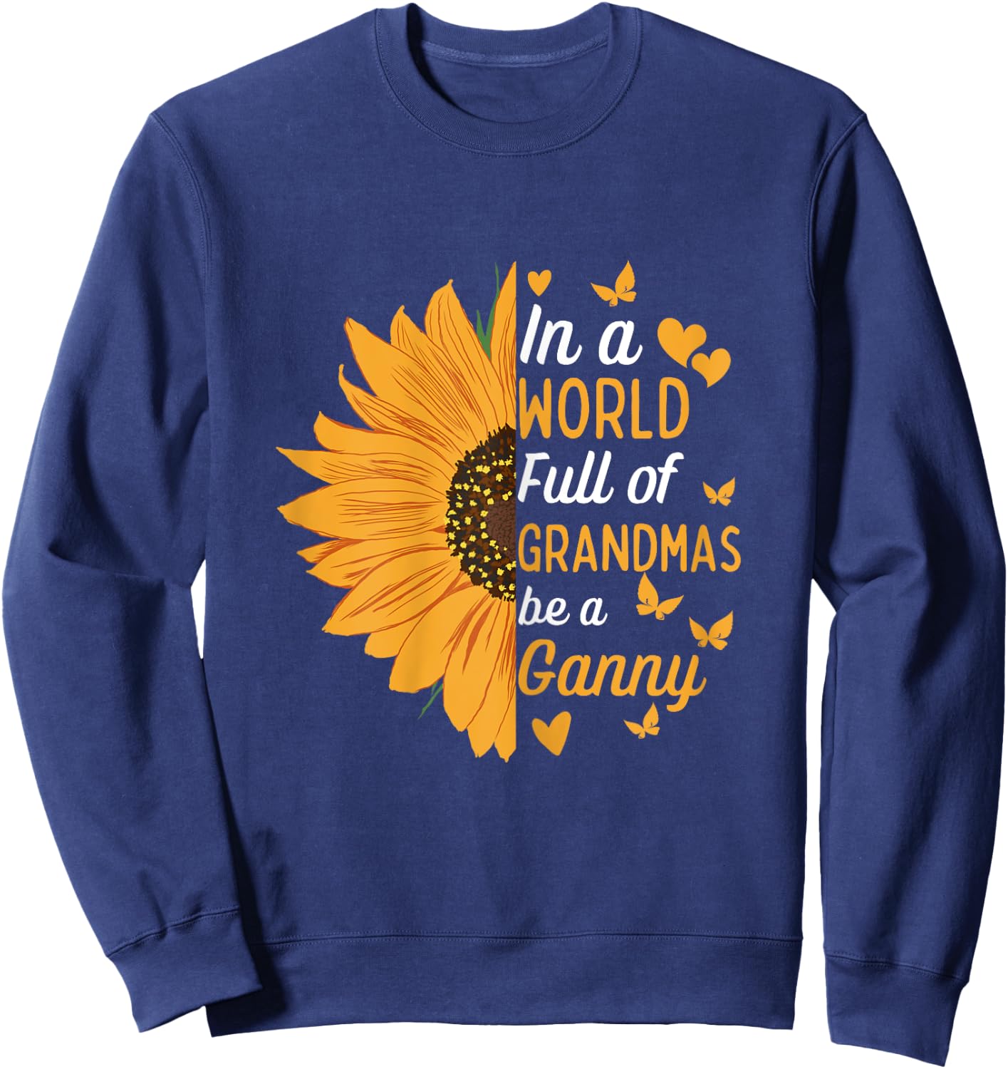 In A World Full Of Grandmas Be A Ganny Funny Mom Grandma Sweatshirt - Sweatshirt | Navy