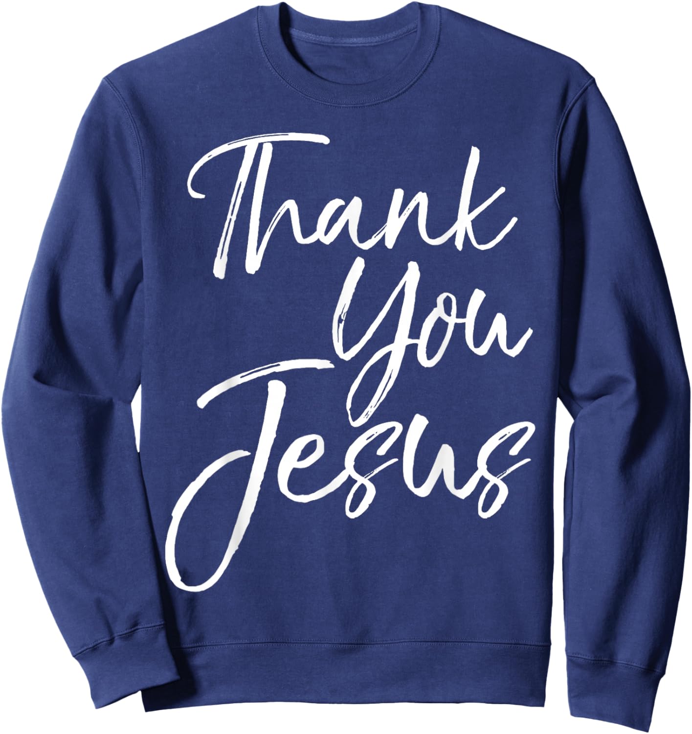 Christian Thankfulness Quote Gift Thank You Jesus Sweatshirt - Sweatshirt | Navy