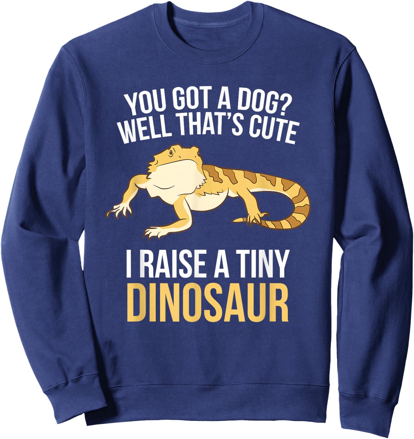 Bearded Dragon Owner I Raise A Tiny Dinosaur Sweatshirt - Sweatshirt | Navy
