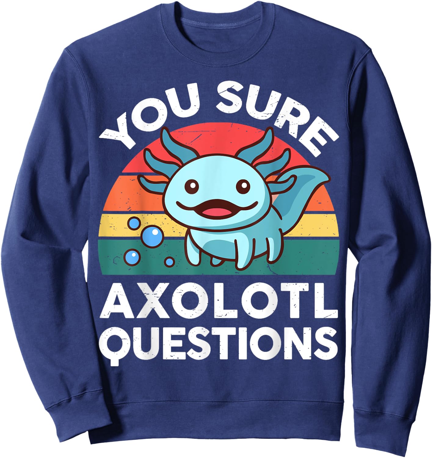 You Sure Axolotl Questions Shirt Kid Salamander Cute Axolotl Sweatshirt - Sweatshirt | Navy