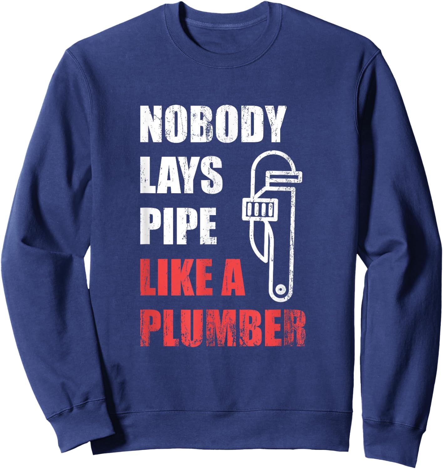 Nobody Lays Pipe Like A Plumber Sweatshirt - Sweatshirt | Navy
