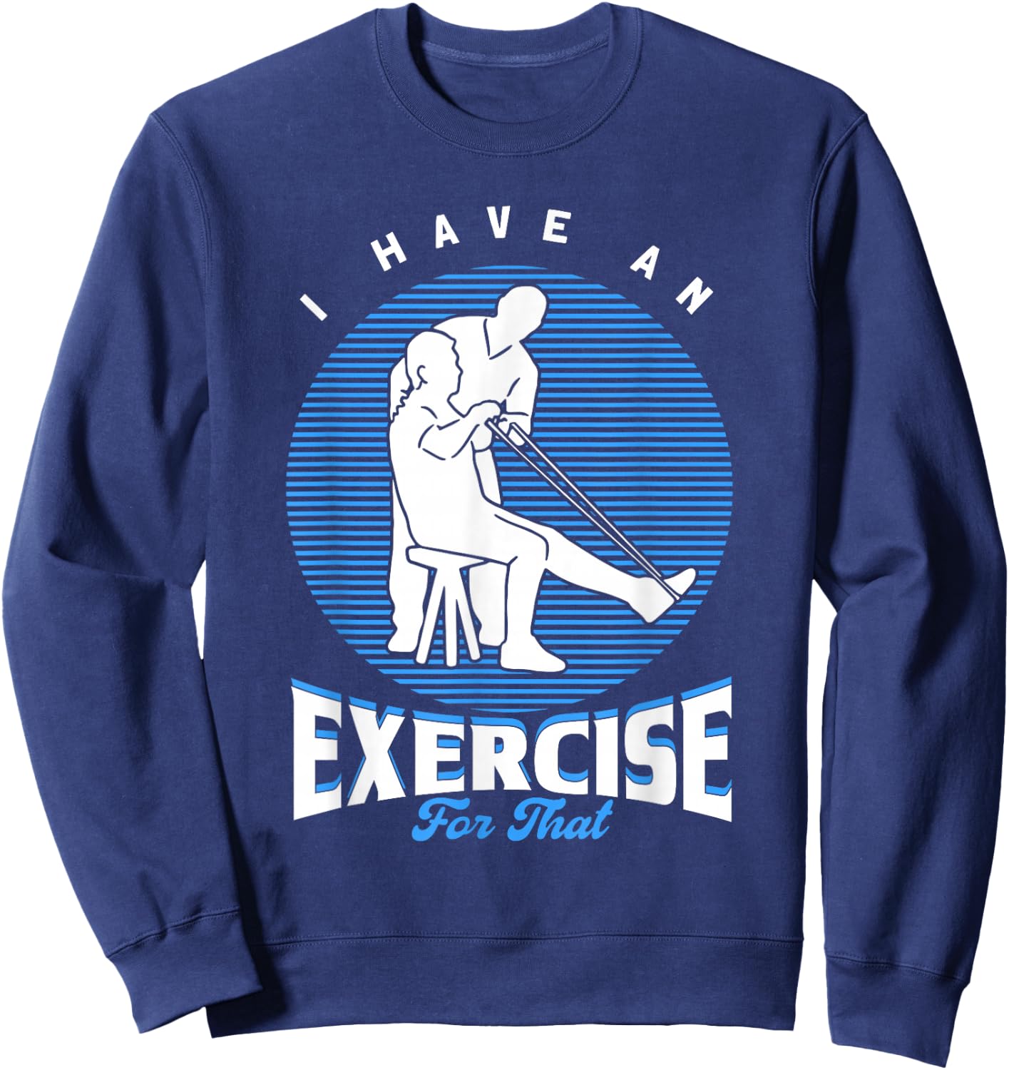 PTA I Have An Exercise For That Physiotherapist Sweatshirt - Sweatshirt | Navy