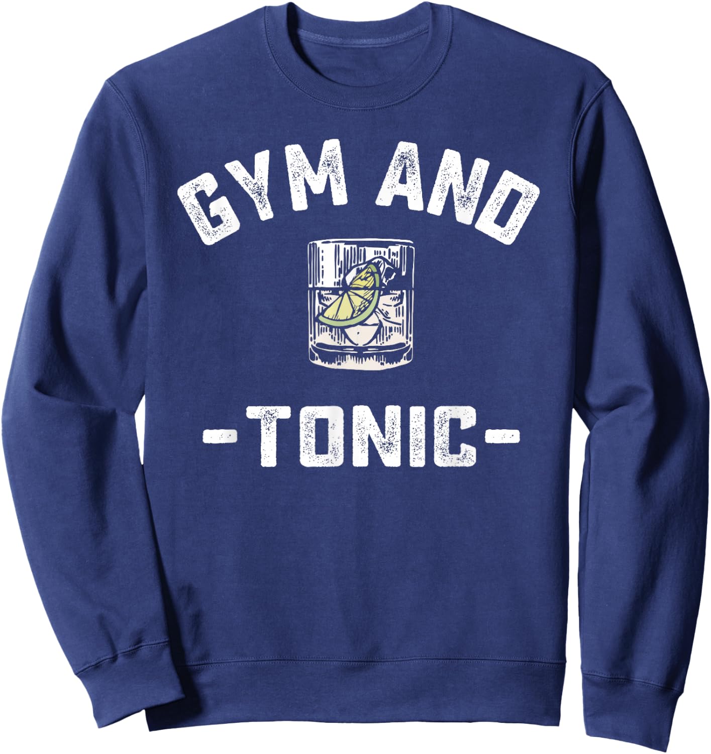 Gym and Tonic Funny Workout Weightlifting Pun Alcohol Drink Sweatshirt - Sweatshirt | Navy