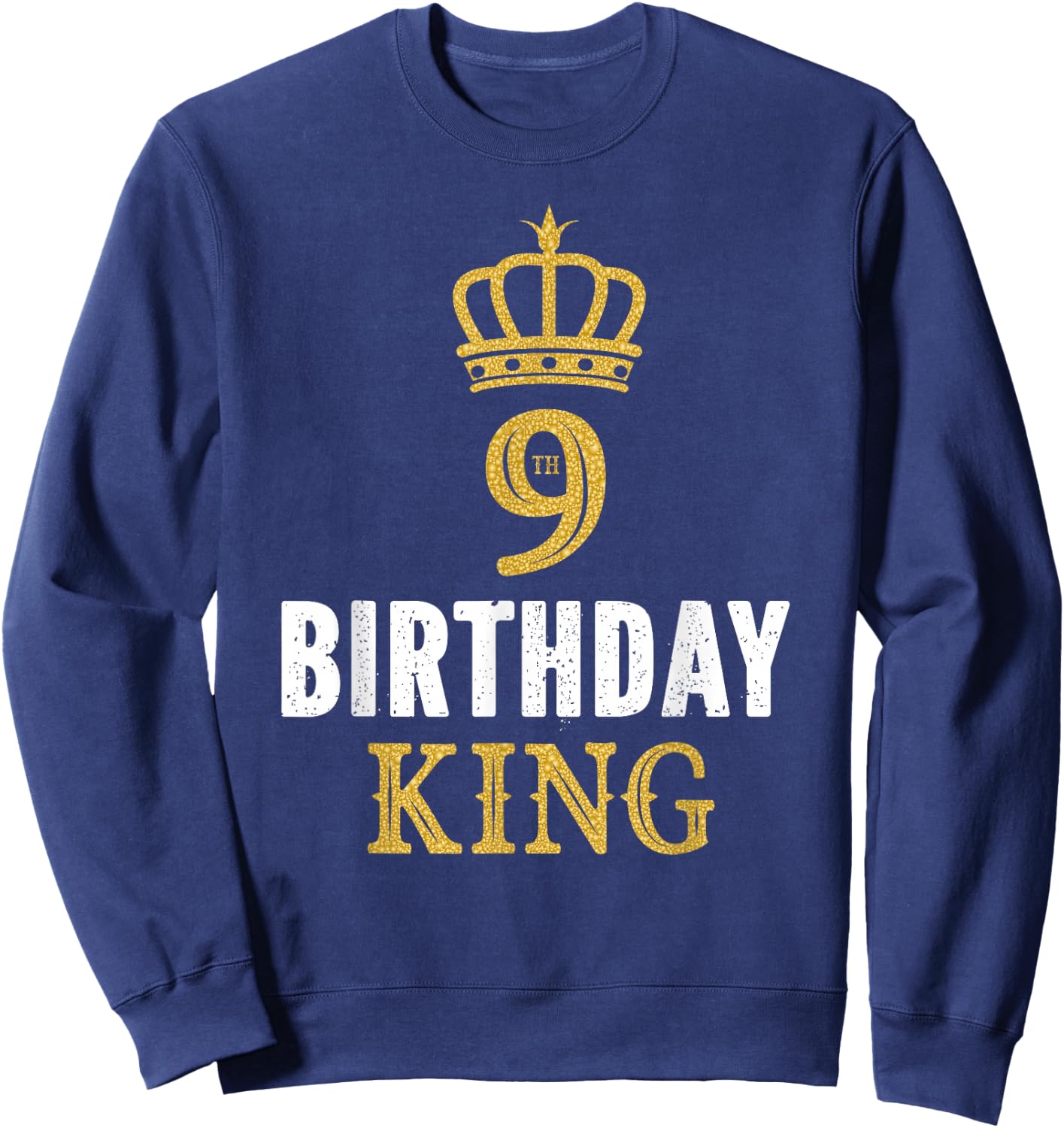 Happy 9th Birthday King 9 Years Old Party Ideas For Boys Sweatshirt - Sweatshirt | Navy