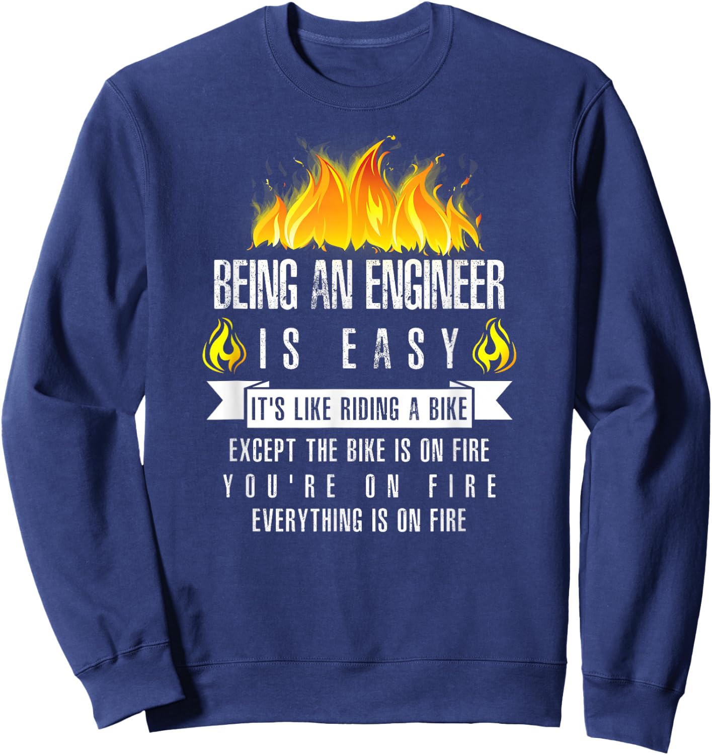 Being an Engineer Is Easy (Everything Is On Fire) Sweatshirt - Sweatshirt | Navy
