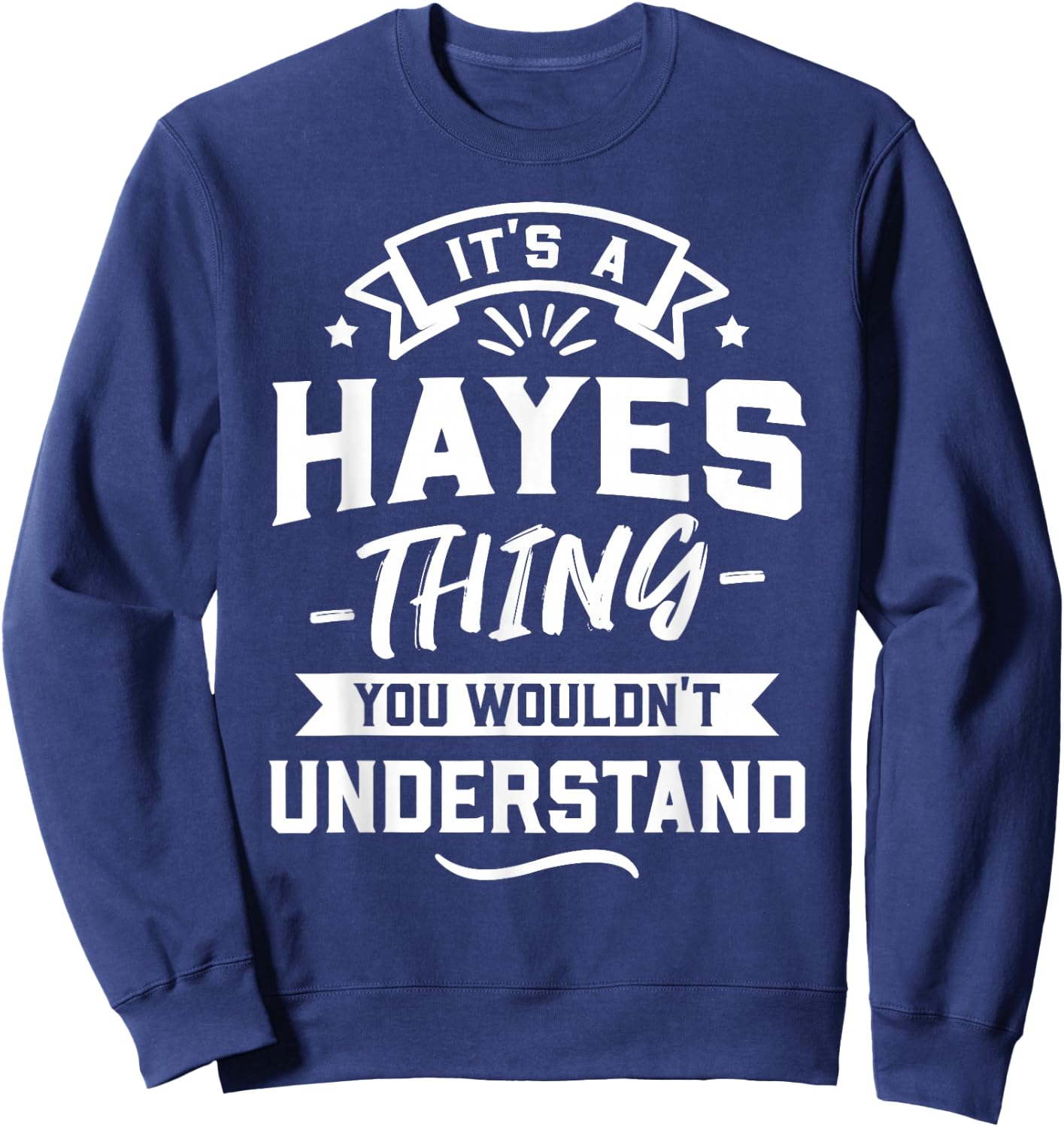 It's A Hayes Thing You Wouldn't Understand - Surname Gift Sweatshirt - Sweatshirt | Navy