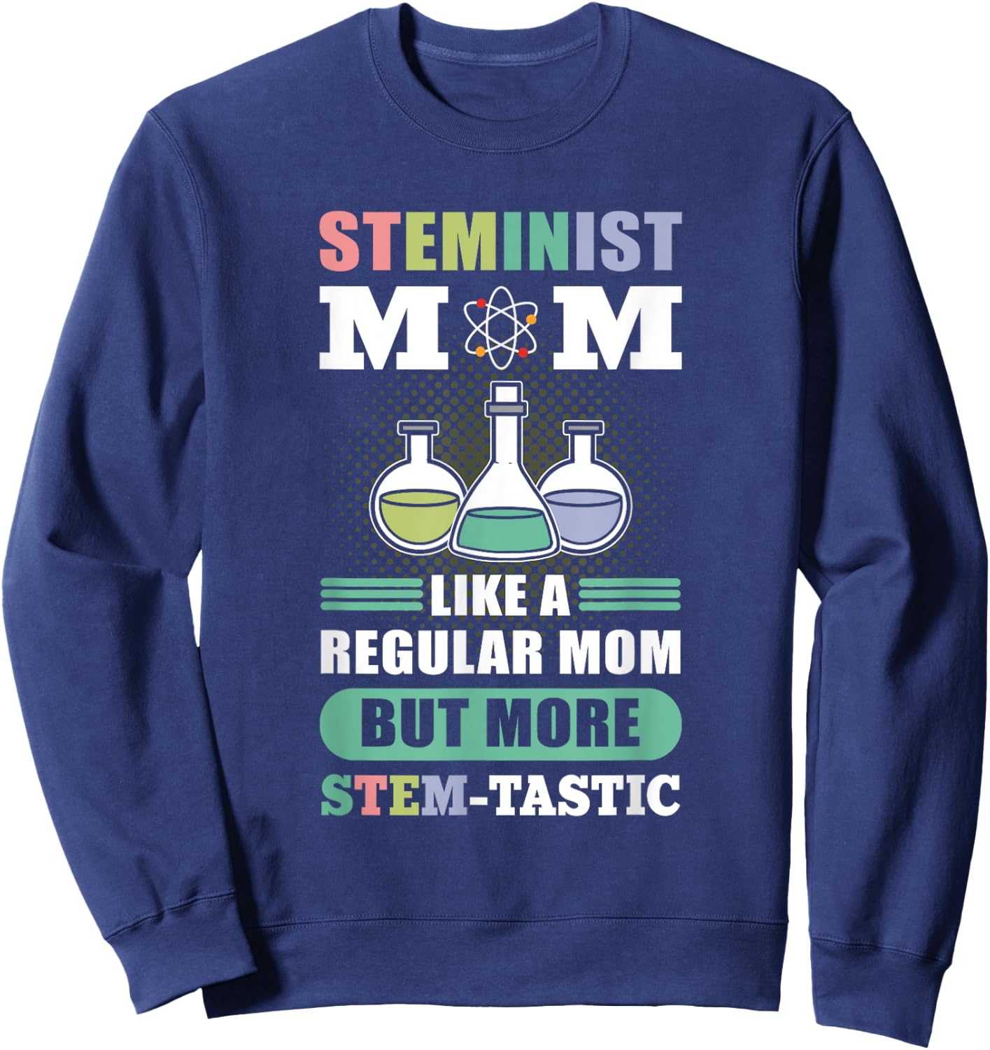 Steminist Mom Like A Regular Mom More Stem-Tastic - Science Sweatshirt - Sweatshirt | Navy
