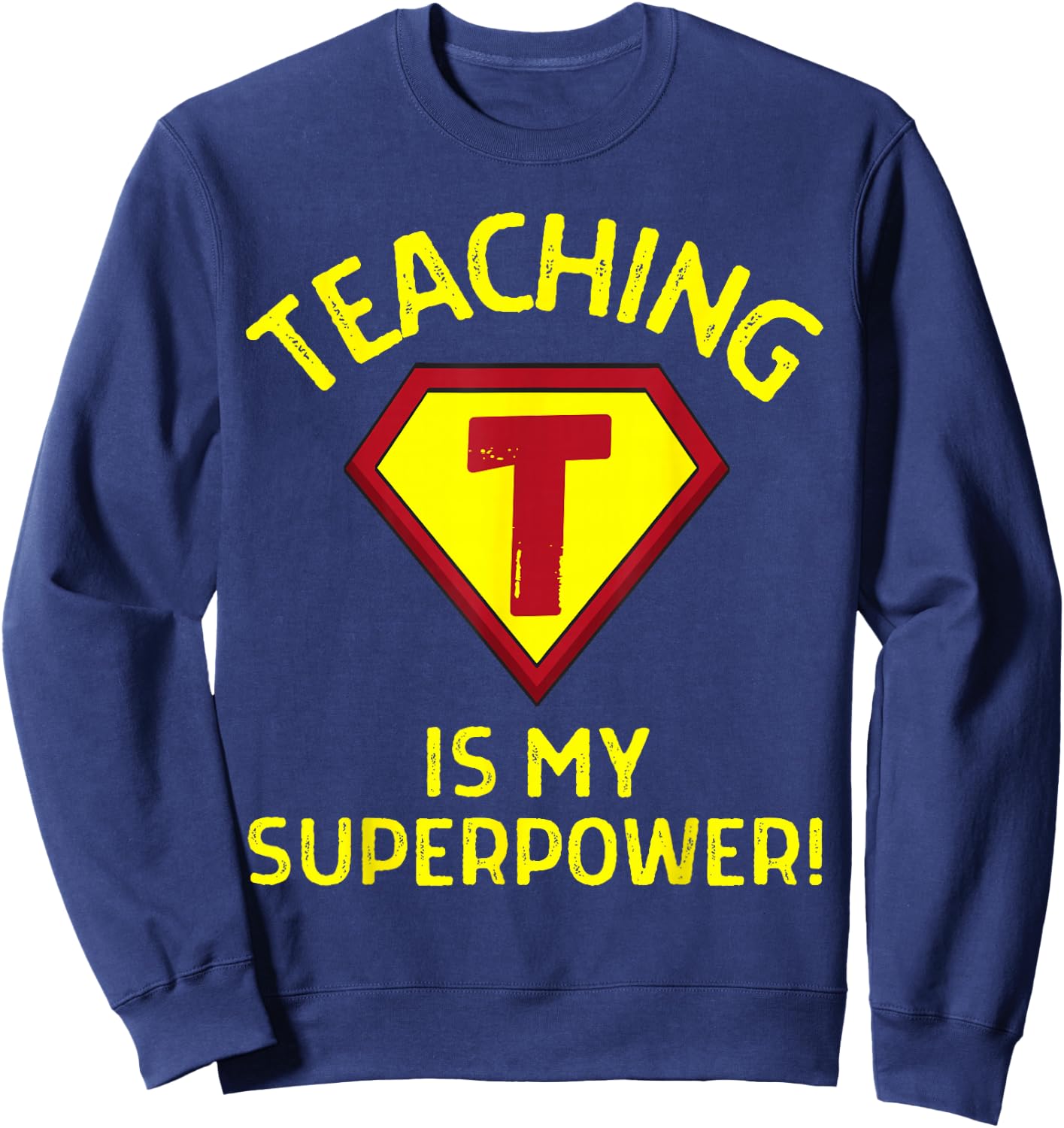 Teaching is My Superpower - Fun Elementary Teacher 1st Grade Sweatshirt - Sweatshirt | Navy