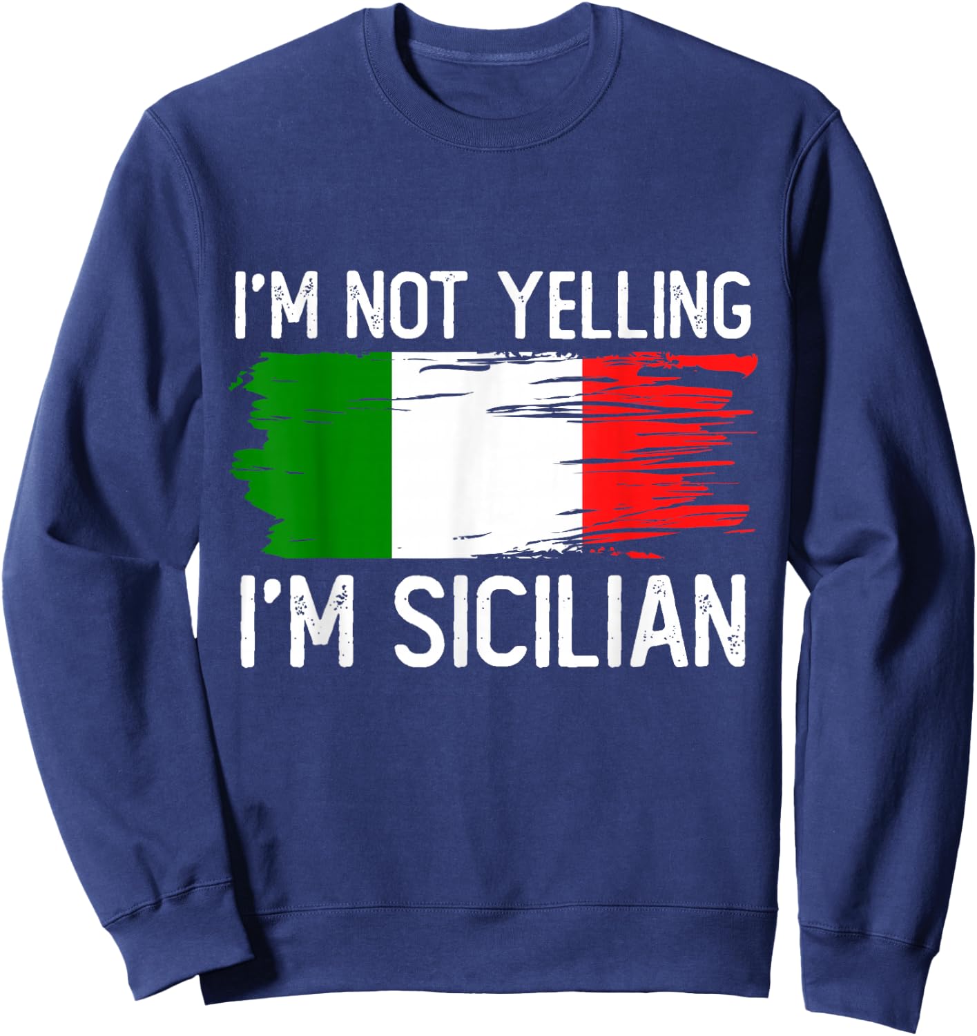 I'm Not Yelling I'm Sicilian Sweatshirt - Sweatshirt | Navy